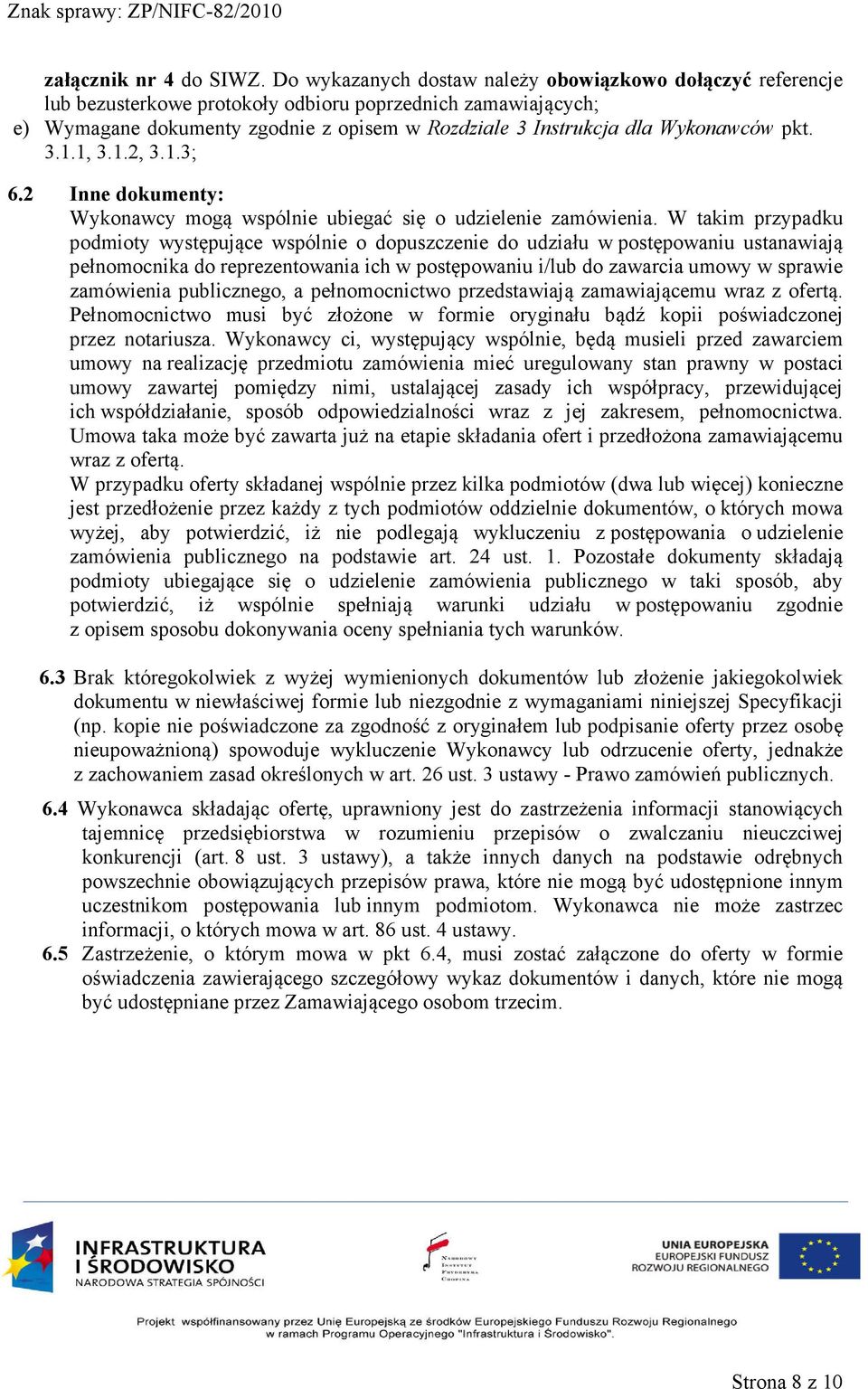 Wykonawców pkt. 3.1.1, 3.1.2, 3.1.3; 6.2 Inne dokumenty: Wykonawcy mogą wspólnie ubiegać się o udzielenie zamówienia.