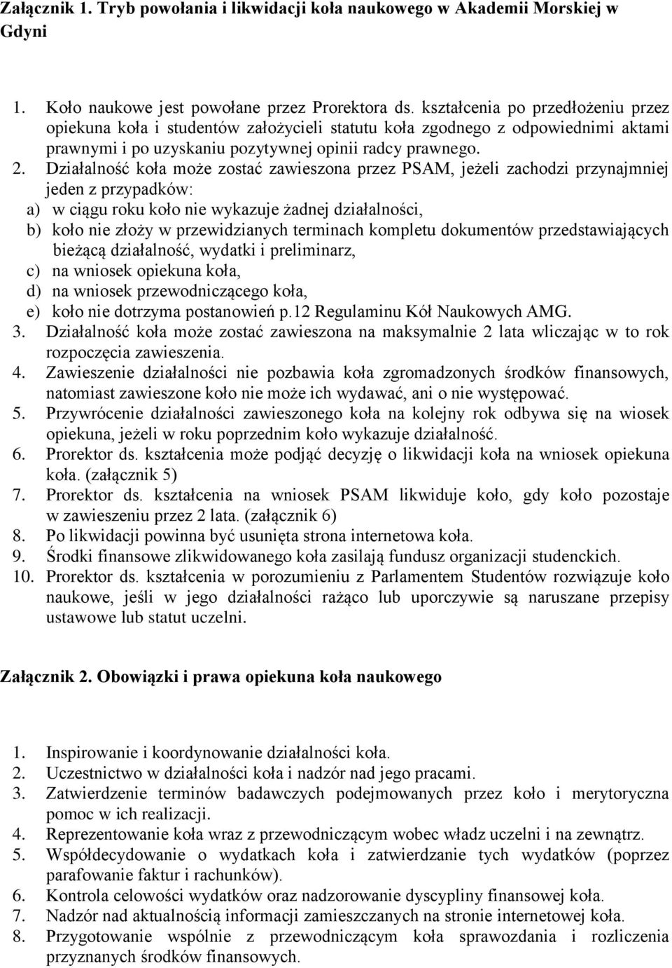 Działalność koła może zostać zawieszona przez PSAM, jeżeli zachodzi przynajmniej jeden z przypadków: a) w ciągu roku koło nie wykazuje żadnej działalności, b) koło nie złoży w przewidzianych