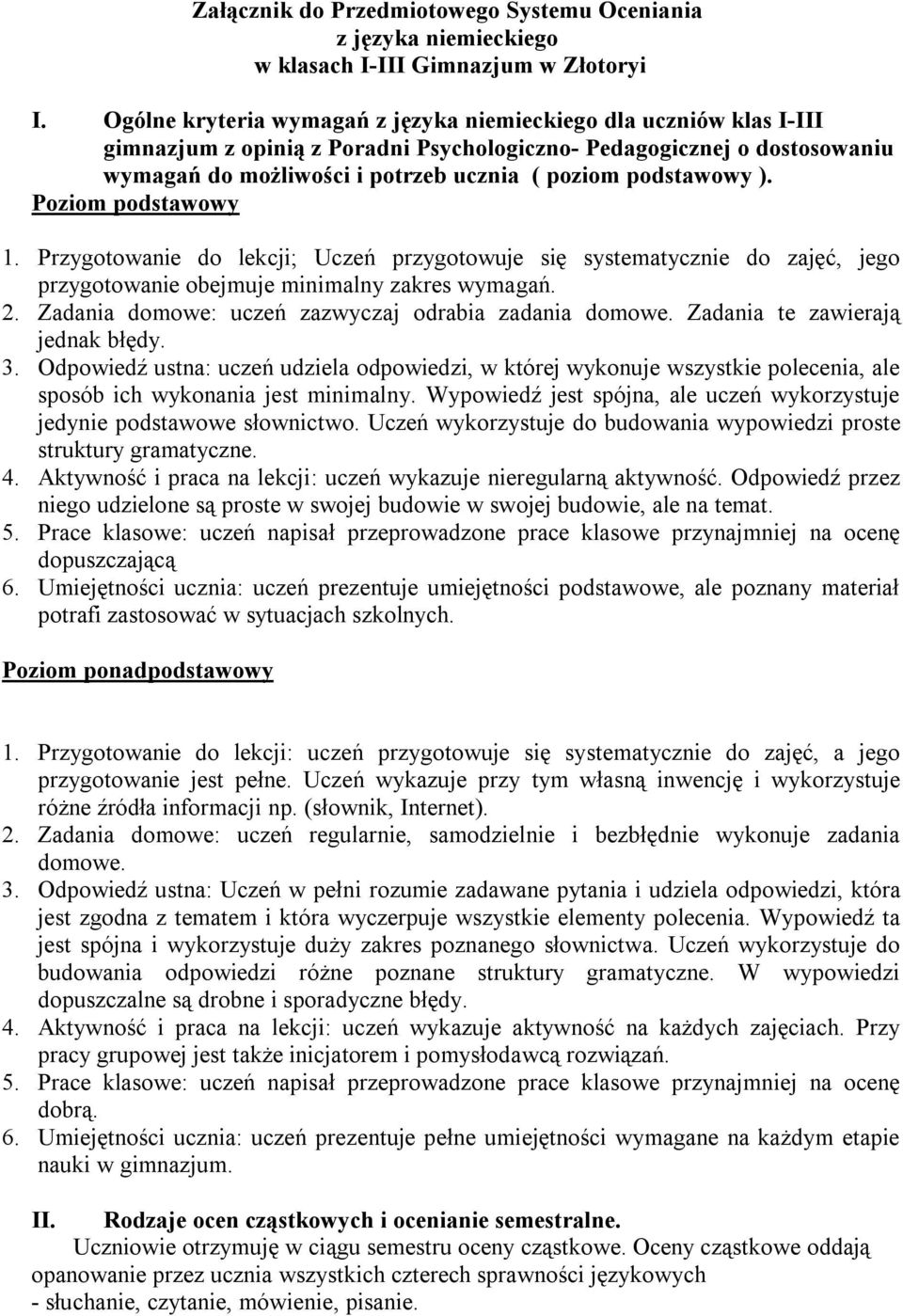 podstawowy ). 1. Przygotowanie do lekcji; Uczeń przygotowuje się systematycznie do zajęć, jego przygotowanie obejmuje minimalny zakres wymagań. 2.