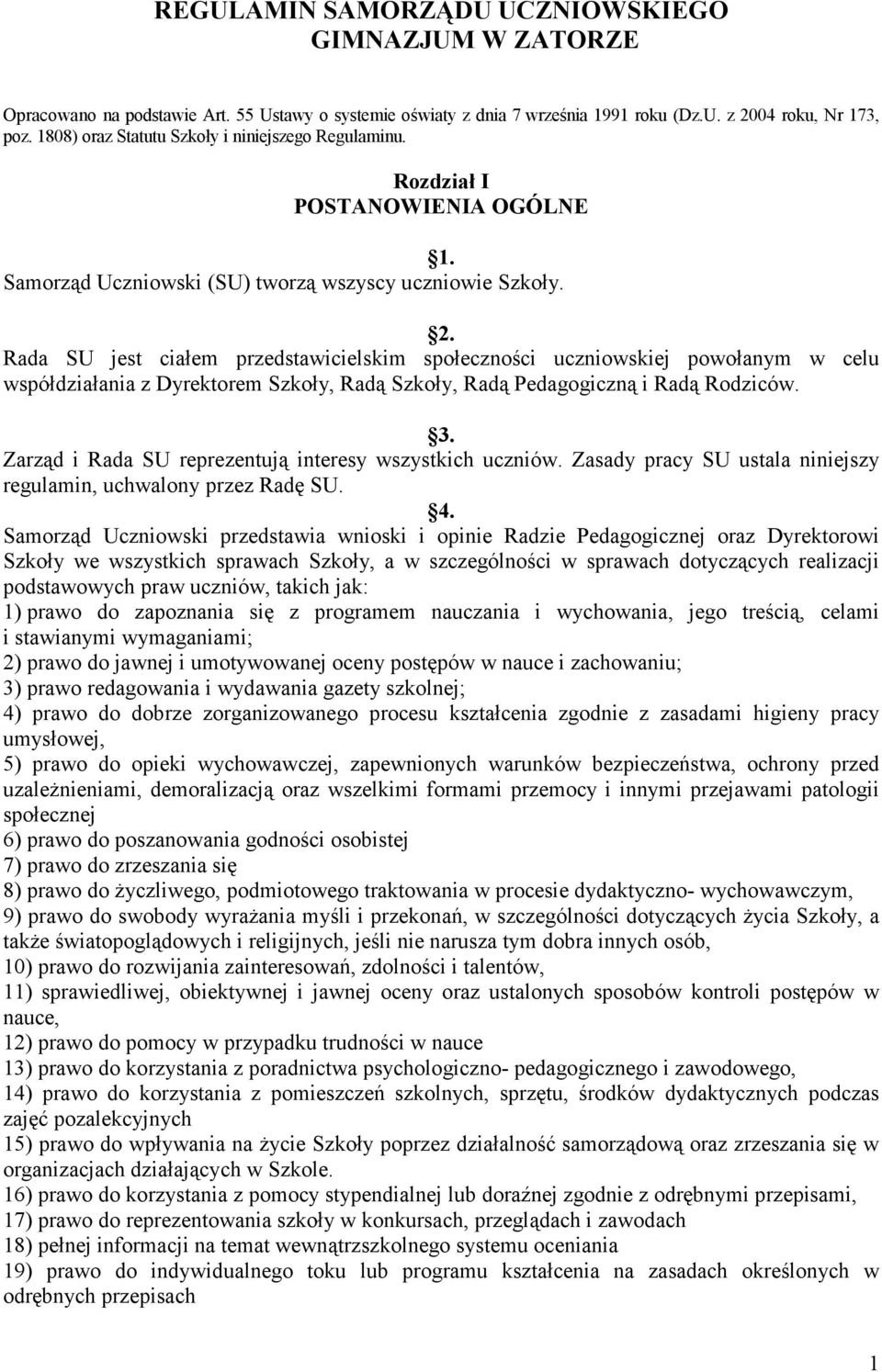 Rada SU jest ciałem przedstawicielskim społeczności uczniowskiej powołanym w celu współdziałania z Dyrektorem Szkoły, Radą Szkoły, Radą Pedagogiczną i Radą Rodziców. 3.