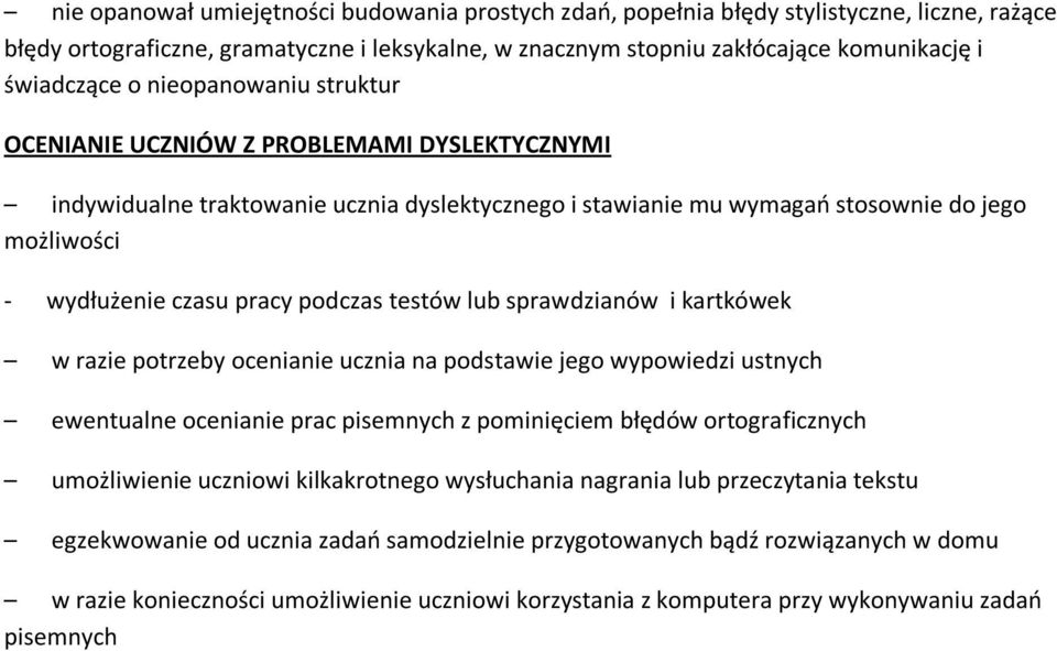 podczas testów lub sprawdzianów i kartkówek w razie potrzeby ocenianie ucznia na podstawie jego wypowiedzi ustnych ewentualne ocenianie prac pisemnych z pominięciem błędów ortograficznych