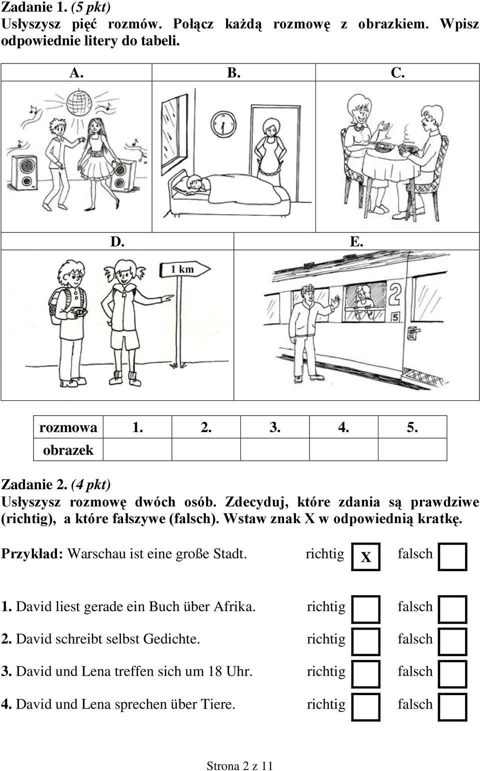 Wstaw znak X w odpowiednią kratkę. Przykład: Warschau ist eine große Stadt. richtig X falsch 1. David liest gerade ein Buch über Afrika.