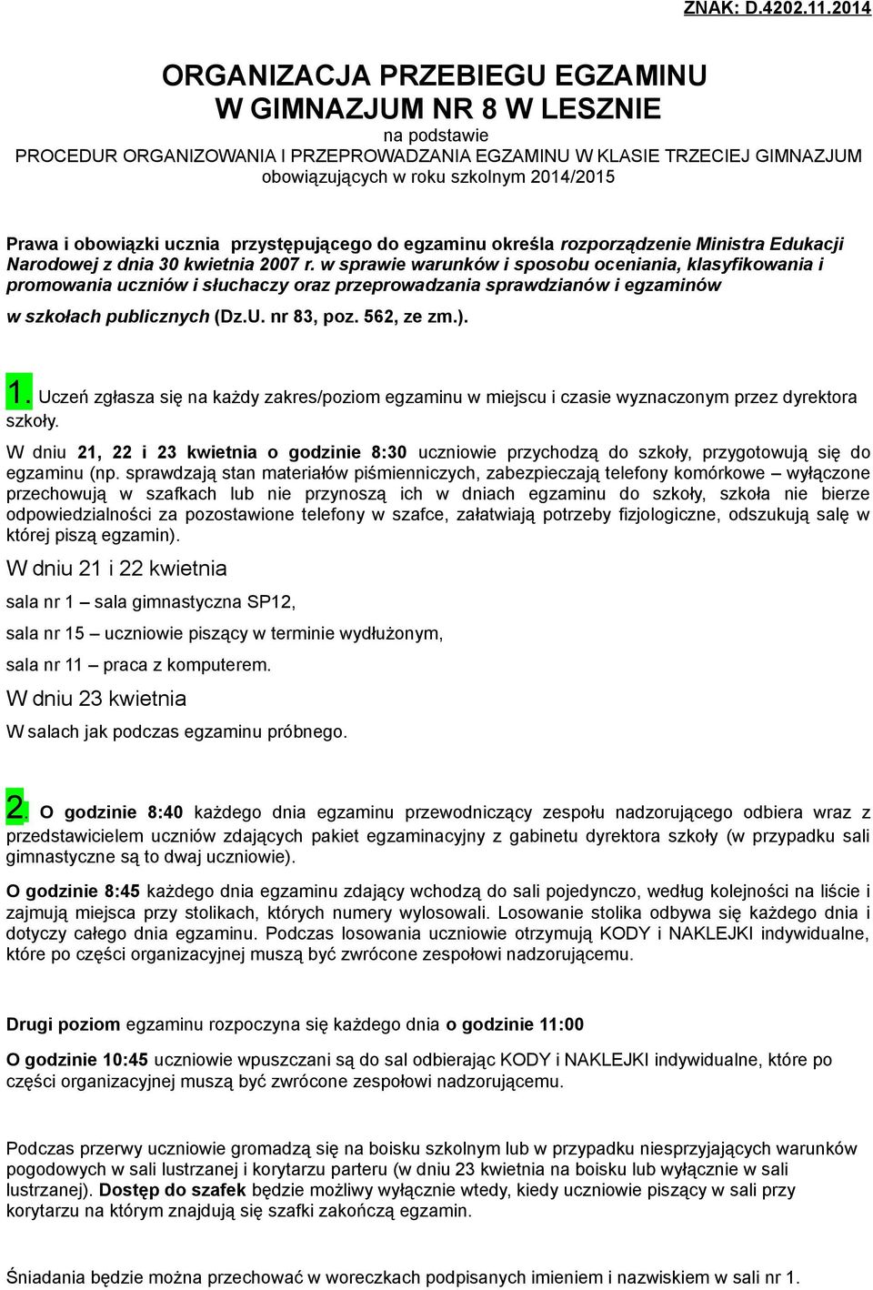 Prawa i obowiązki ucznia przystępującego do egzaminu określa rozporządzenie Ministra Edukacji Narodowej z dnia 30 kwietnia 2007 r.