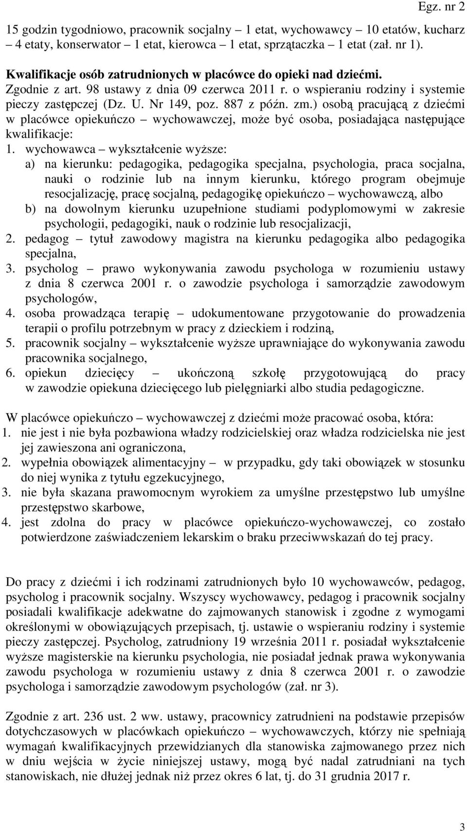 zm.) osobą pracującą z dziećmi w placówce opiekuńczo wychowawczej, może być osoba, posiadająca następujące kwalifikacje: 1.