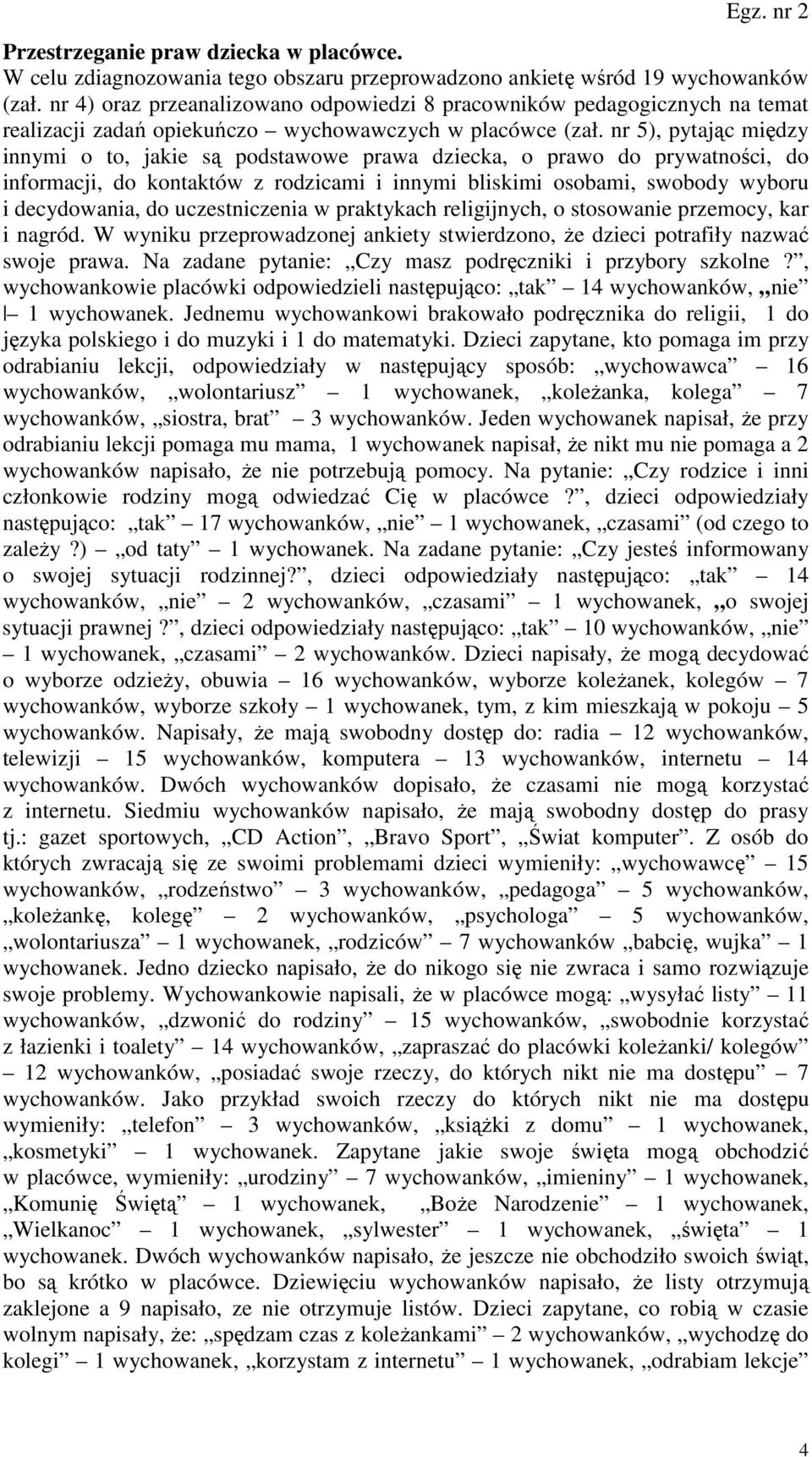 nr 5), pytając między innymi o to, jakie są podstawowe prawa dziecka, o prawo do prywatności, do informacji, do kontaktów z rodzicami i innymi bliskimi osobami, swobody wyboru i decydowania, do