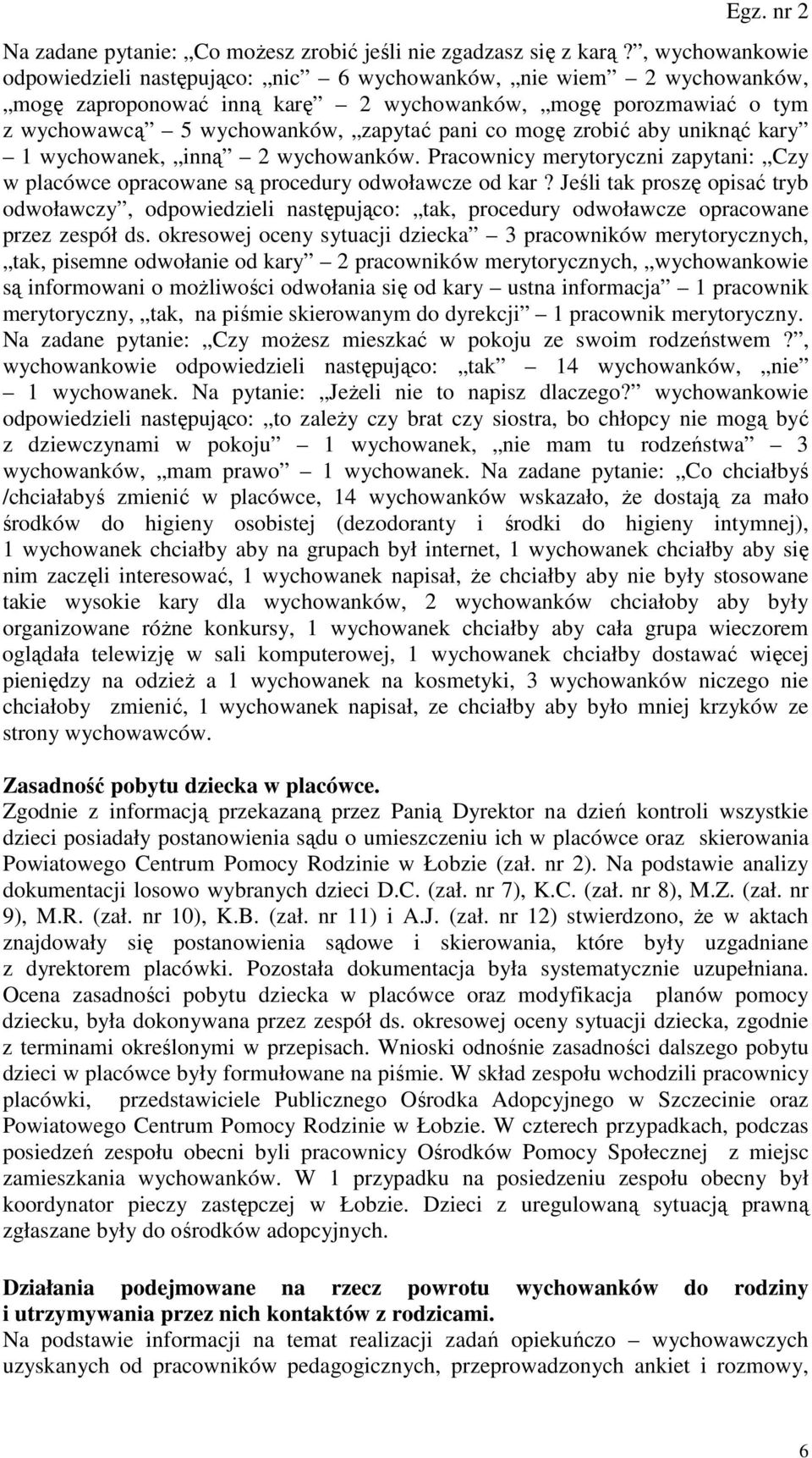 mogę zrobić aby uniknąć kary 1 wychowanek, inną 2 wychowanków. Pracownicy merytoryczni zapytani: Czy w placówce opracowane są procedury odwoławcze od kar?