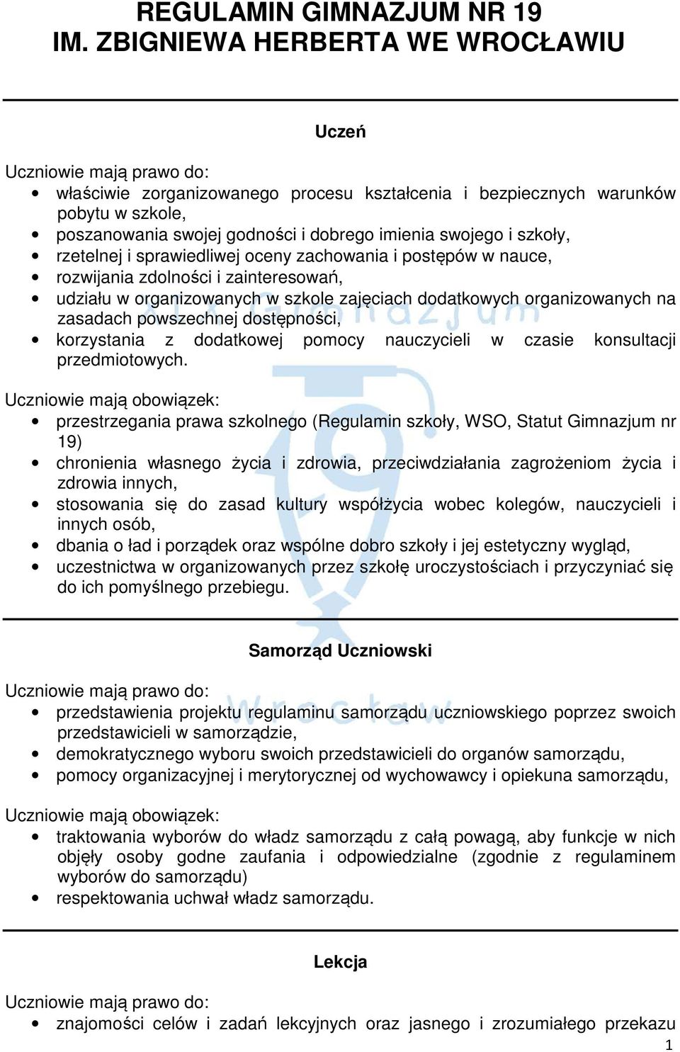 i sprawiedliwej oceny zachowania i postępów w nauce, rozwijania zdolności i zainteresowań, udziału w organizowanych w szkole zajęciach dodatkowych organizowanych na zasadach powszechnej dostępności,