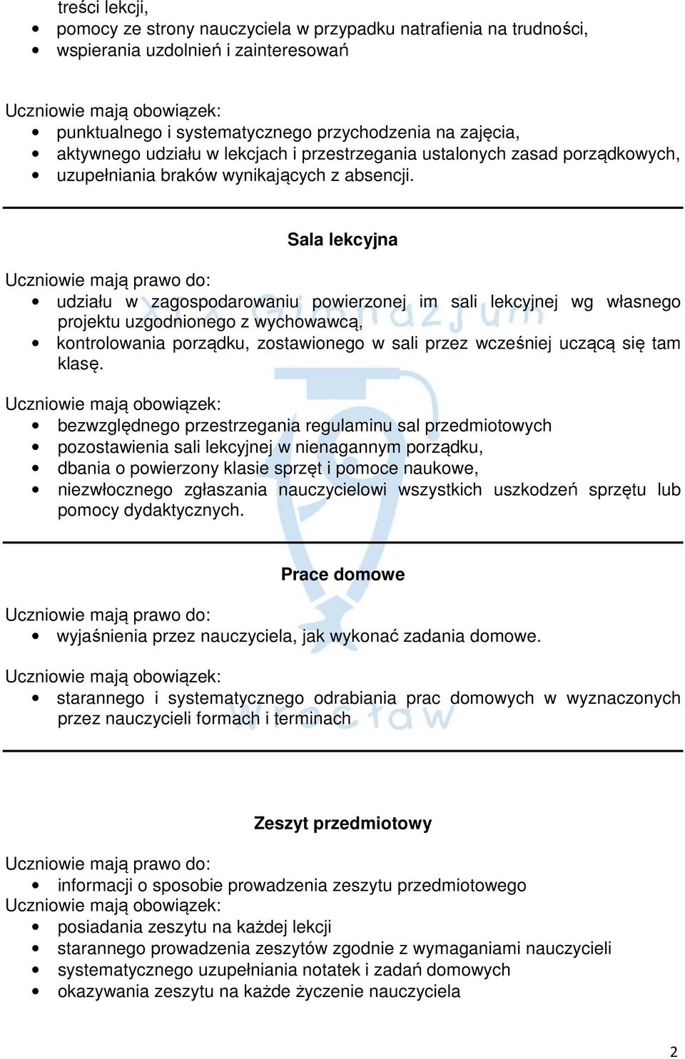 Sala lekcyjna udziału w zagospodarowaniu powierzonej im sali lekcyjnej wg własnego projektu uzgodnionego z wychowawcą, kontrolowania porządku, zostawionego w sali przez wcześniej uczącą się tam klasę.