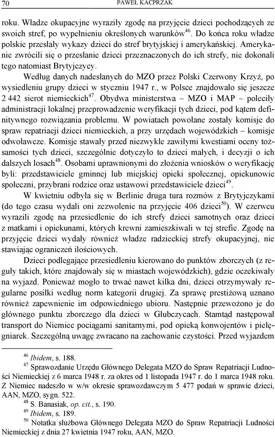 Amerykanie zwrócili się o przesłanie dzieci przeznaczonych do ich strefy, nie dokonali tego natomiast Brytyjczycy.