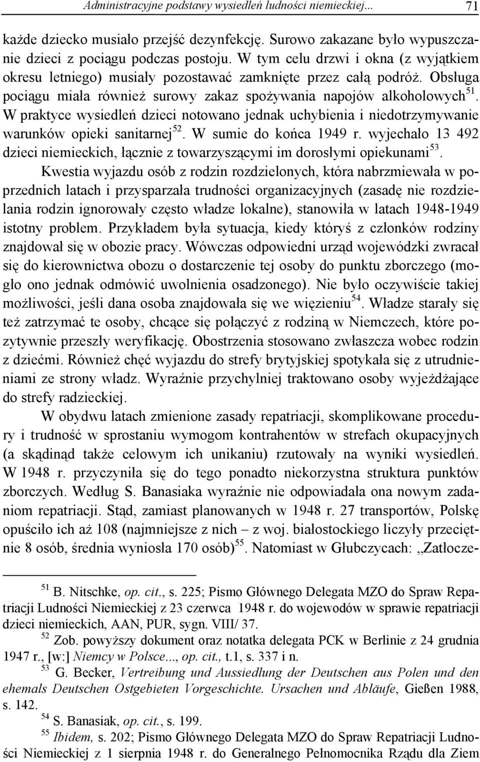 W praktyce wysiedleń dzieci notowano jednak uchybienia i niedotrzymywanie warunków opieki sanitarnej 52. W sumie do końca 1949 r.