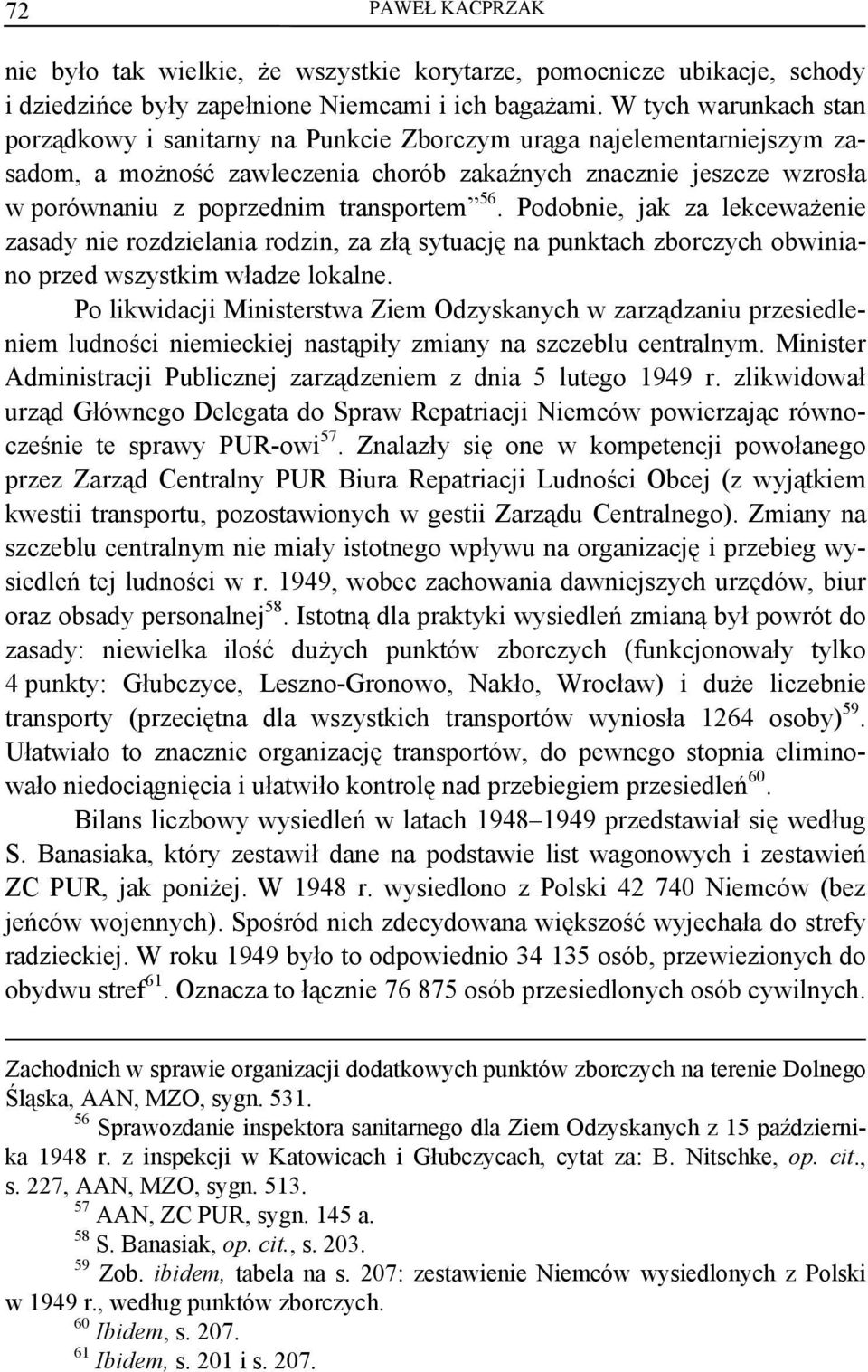 transportem 56. Podobnie, jak za lekceważenie zasady nie rozdzielania rodzin, za złą sytuację na punktach zborczych obwiniano przed wszystkim władze lokalne.
