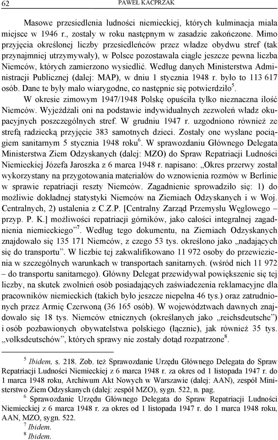 Według danych Ministerstwa Administracji Publicznej (dalej: MAP), w dniu 1 stycznia 1948 r. było to 113 617 osób. Dane te były mało wiarygodne, co następnie się potwierdziło 5.