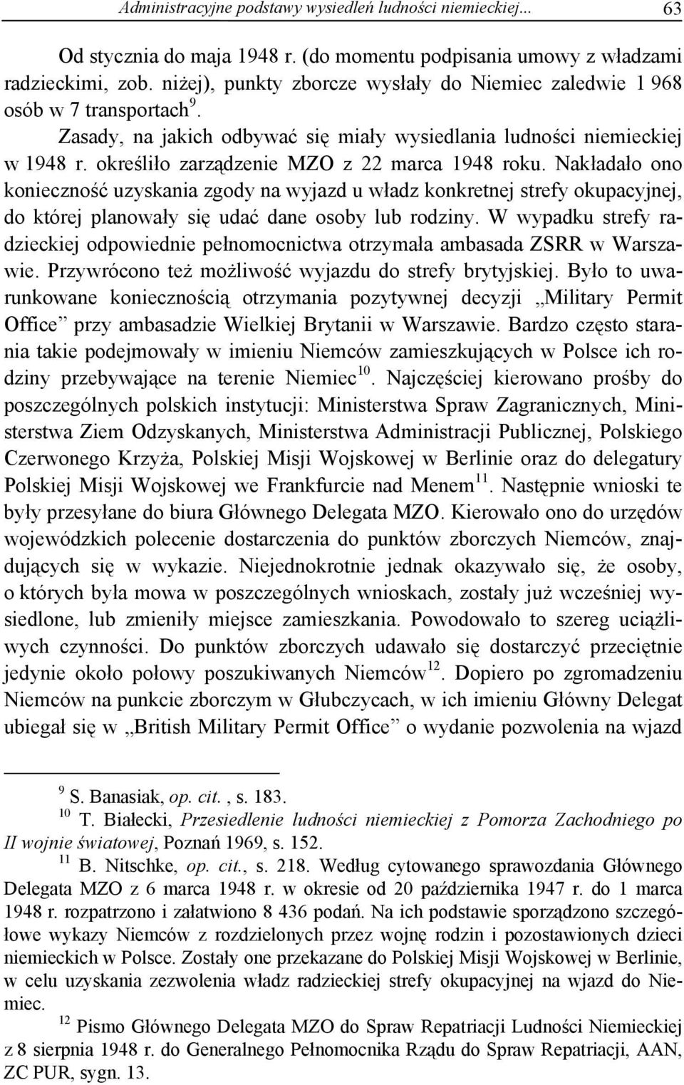 określiło zarządzenie MZO z 22 marca 1948 roku. Nakładało ono konieczność uzyskania zgody na wyjazd u władz konkretnej strefy okupacyjnej, do której planowały się udać dane osoby lub rodziny.