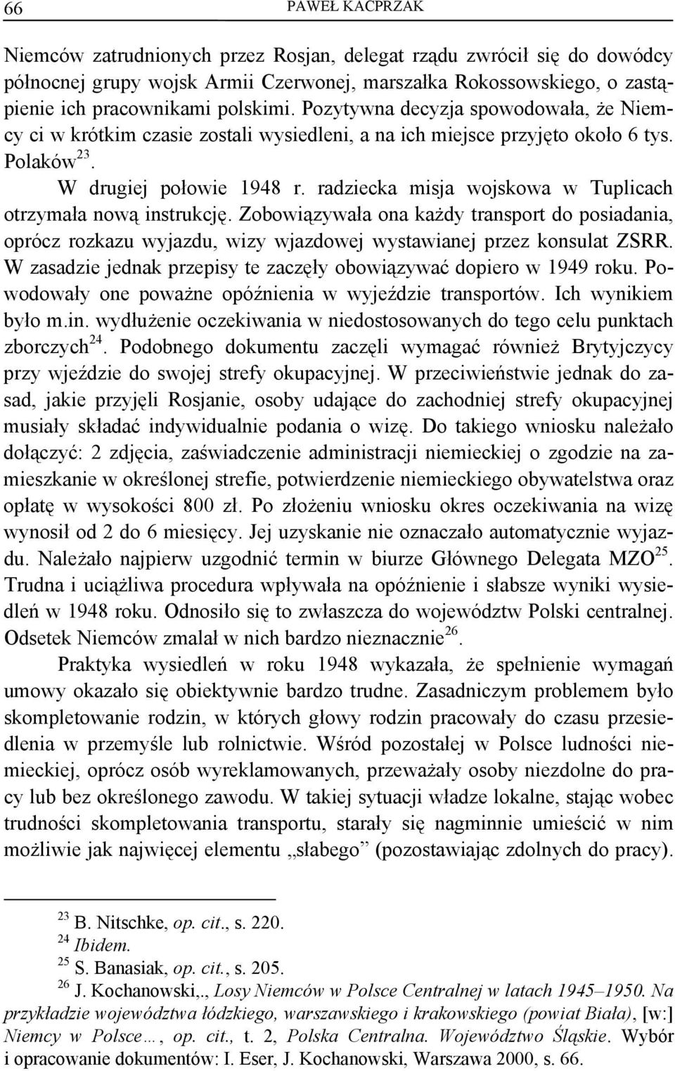 radziecka misja wojskowa w Tuplicach otrzymała nową instrukcję. Zobowiązywała ona każdy transport do posiadania, oprócz rozkazu wyjazdu, wizy wjazdowej wystawianej przez konsulat ZSRR.