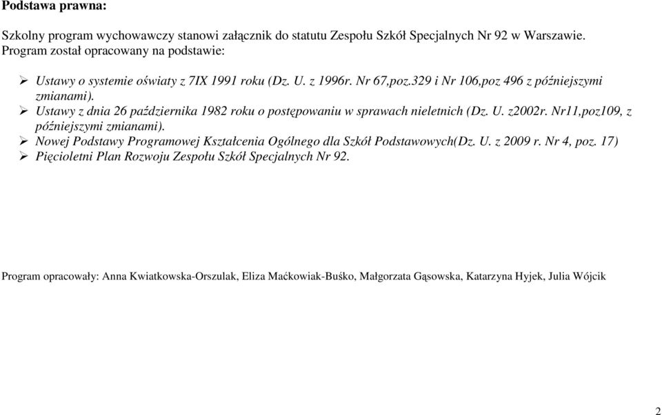 Ustawy z dnia 26 października 1982 roku o postępowaniu w sprawach nieletnich (Dz. U. z2002r. Nr11,poz109, z późniejszymi zmianami).