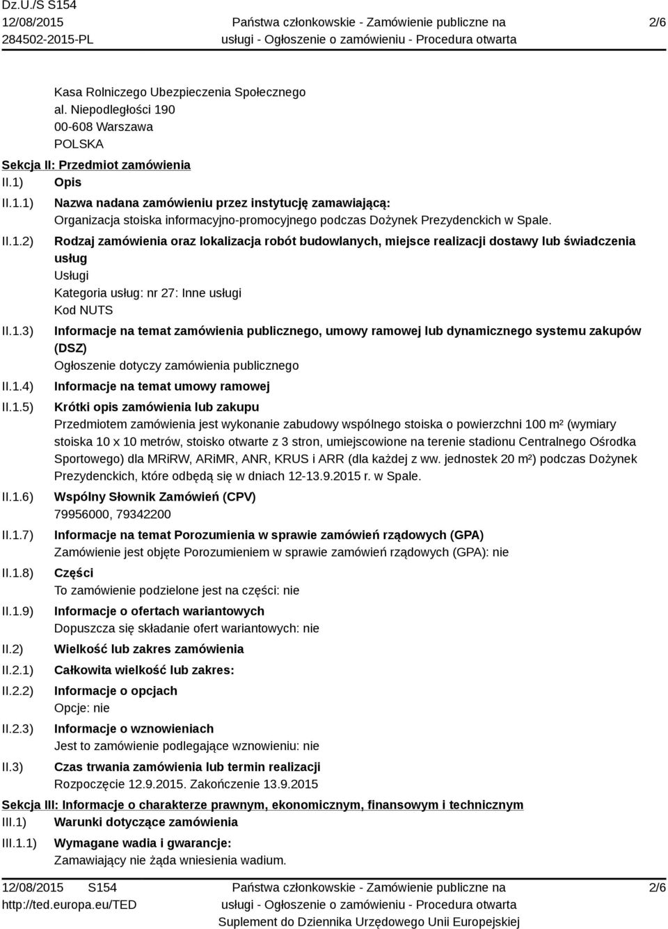 Rodzaj zamówienia oraz lokalizacja robót budowlanych, miejsce realizacji dostawy lub świadczenia usług Usługi Kategoria usług: nr 27: Inne usługi Kod NUTS Informacje na temat zamówienia publicznego,