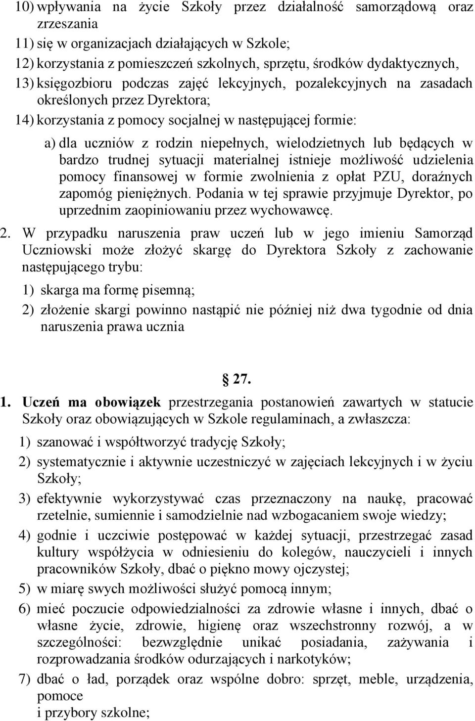 wielodzietnych lub będących w bardzo trudnej sytuacji materialnej istnieje możliwość udzielenia pomocy finansowej w formie zwolnienia z opłat PZU, doraźnych zapomóg pieniężnych.