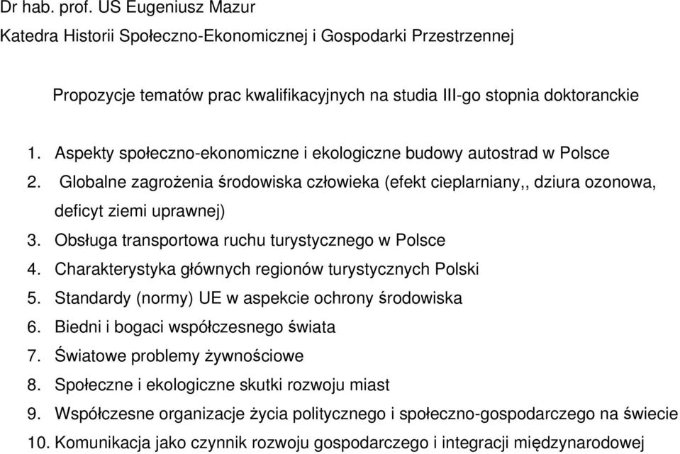 Charakterystyka głównych regionów turystycznych Polski 5. Standardy (normy) UE w aspekcie ochrony środowiska 6. Biedni i bogaci współczesnego świata 7.