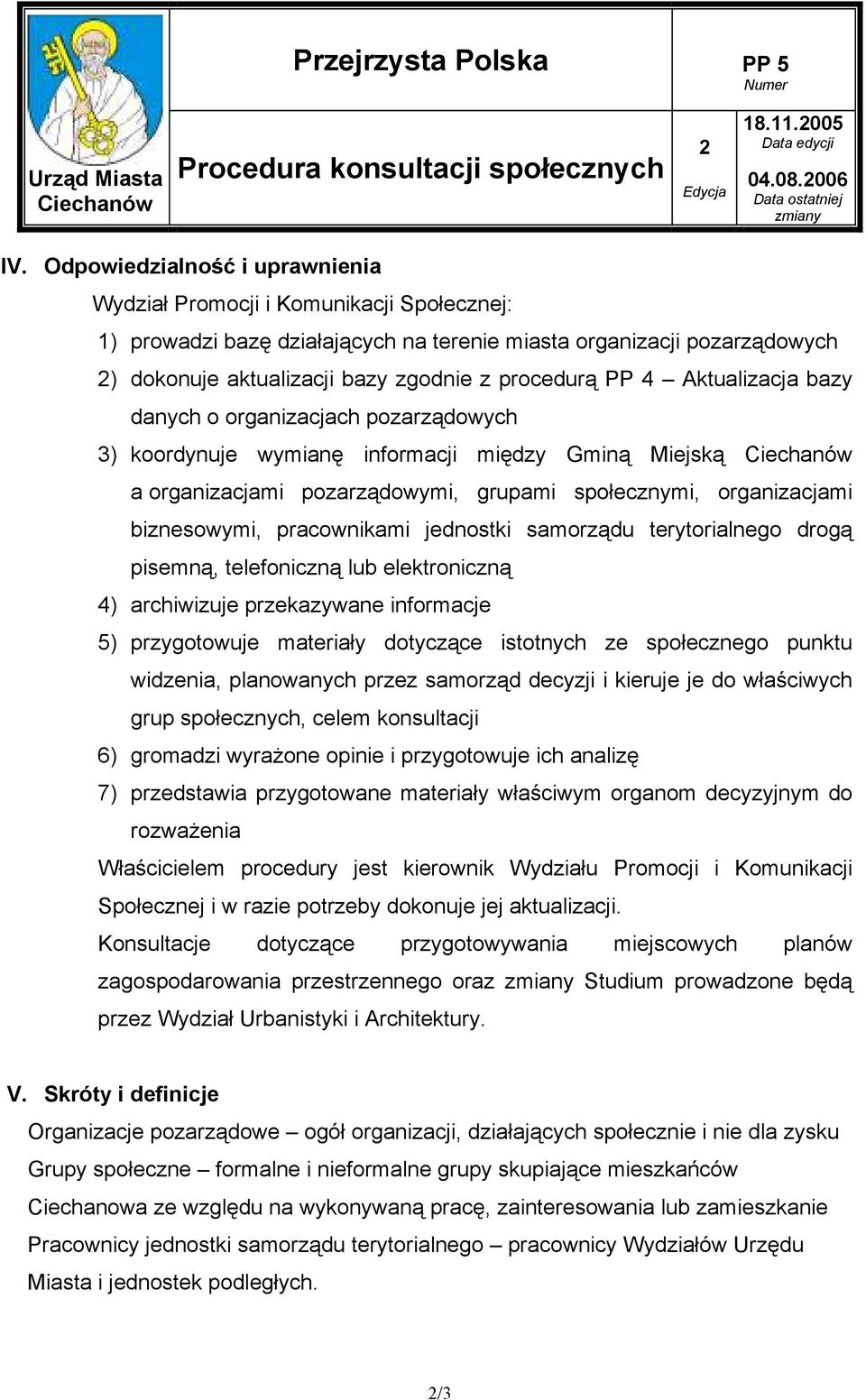 biznesowymi, pracownikami jednostki samorządu terytorialnego drogą pisemną, telefoniczną lub elektroniczną 4) archiwizuje przekazywane informacje 5) przygotowuje materiały dotyczące istotnych ze