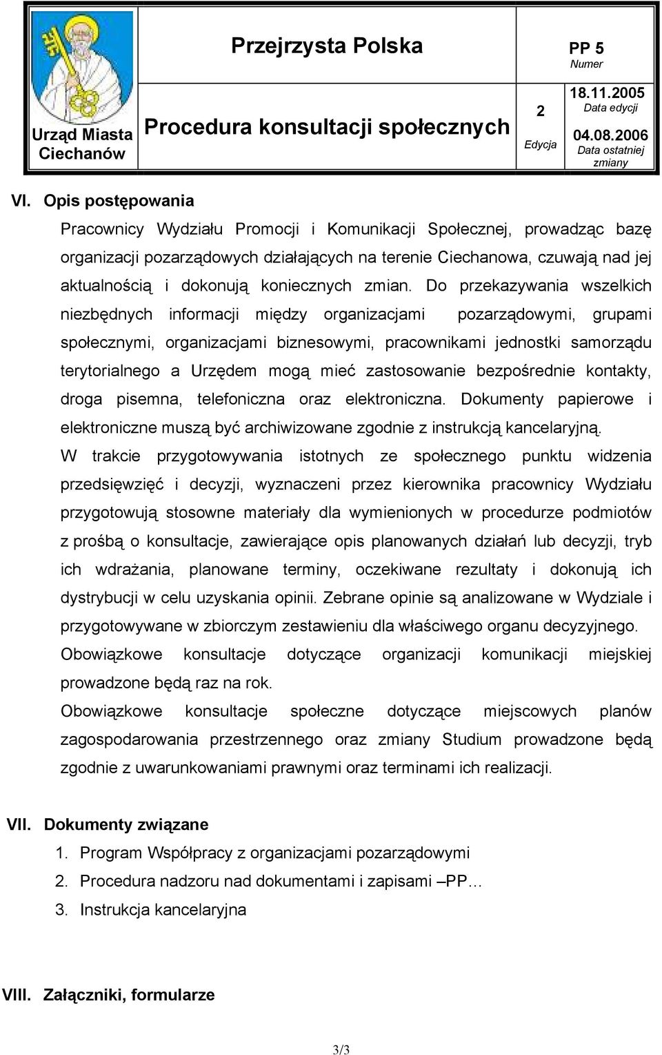 Do przekazywania wszelkich niezbędnych informacji między organizacjami pozarządowymi, grupami społecznymi, organizacjami biznesowymi, pracownikami jednostki samorządu terytorialnego a Urzędem mogą