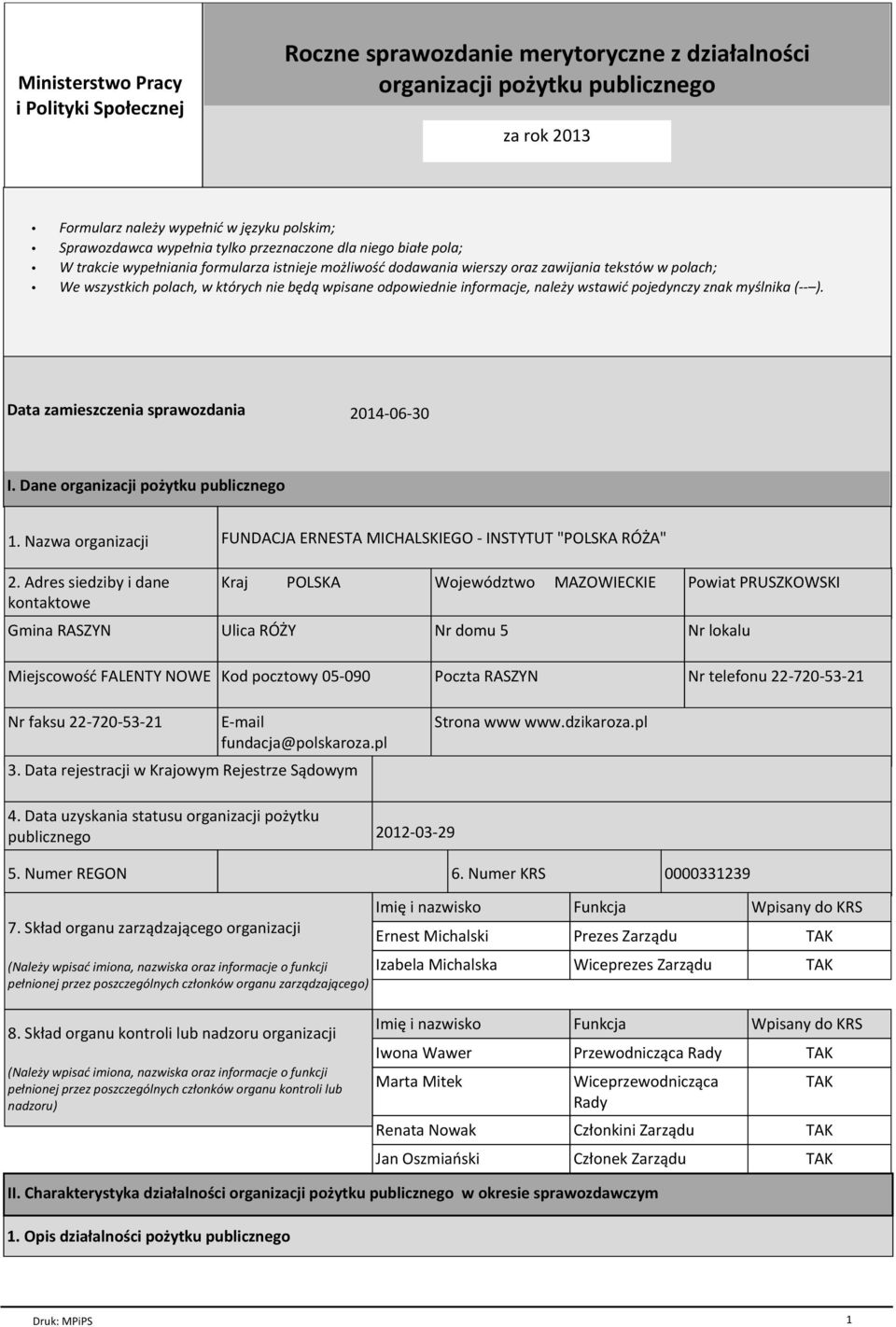 odpowiednie informacje, naleїy wstawiж pojedynczy znak myњlnika (-- ). Data zamieszczenia sprawozdania 2014-06-30 I. Dane organizacji poїytku publicznego 1. Nazwa organizacji 2.
