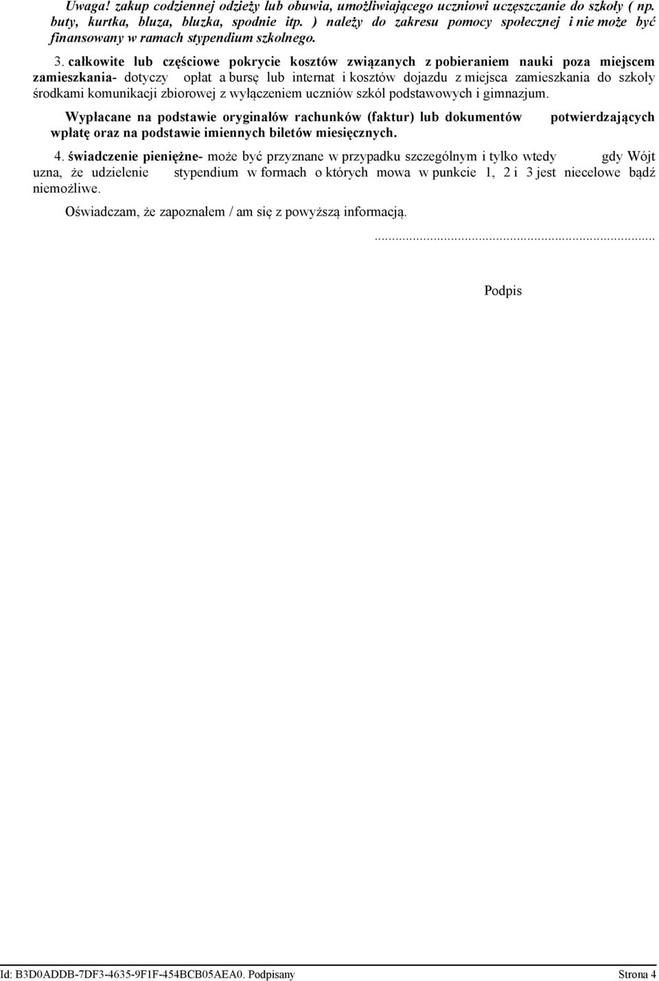 ramach stypendium szkolnego 3 całkowite lub częściowe pokrycie kosztów związanych z pobieraniem nauki poza miejscem zamieszkania- dotyczy opłat a bursę lub internat i kosztów dojazdu z miejsca