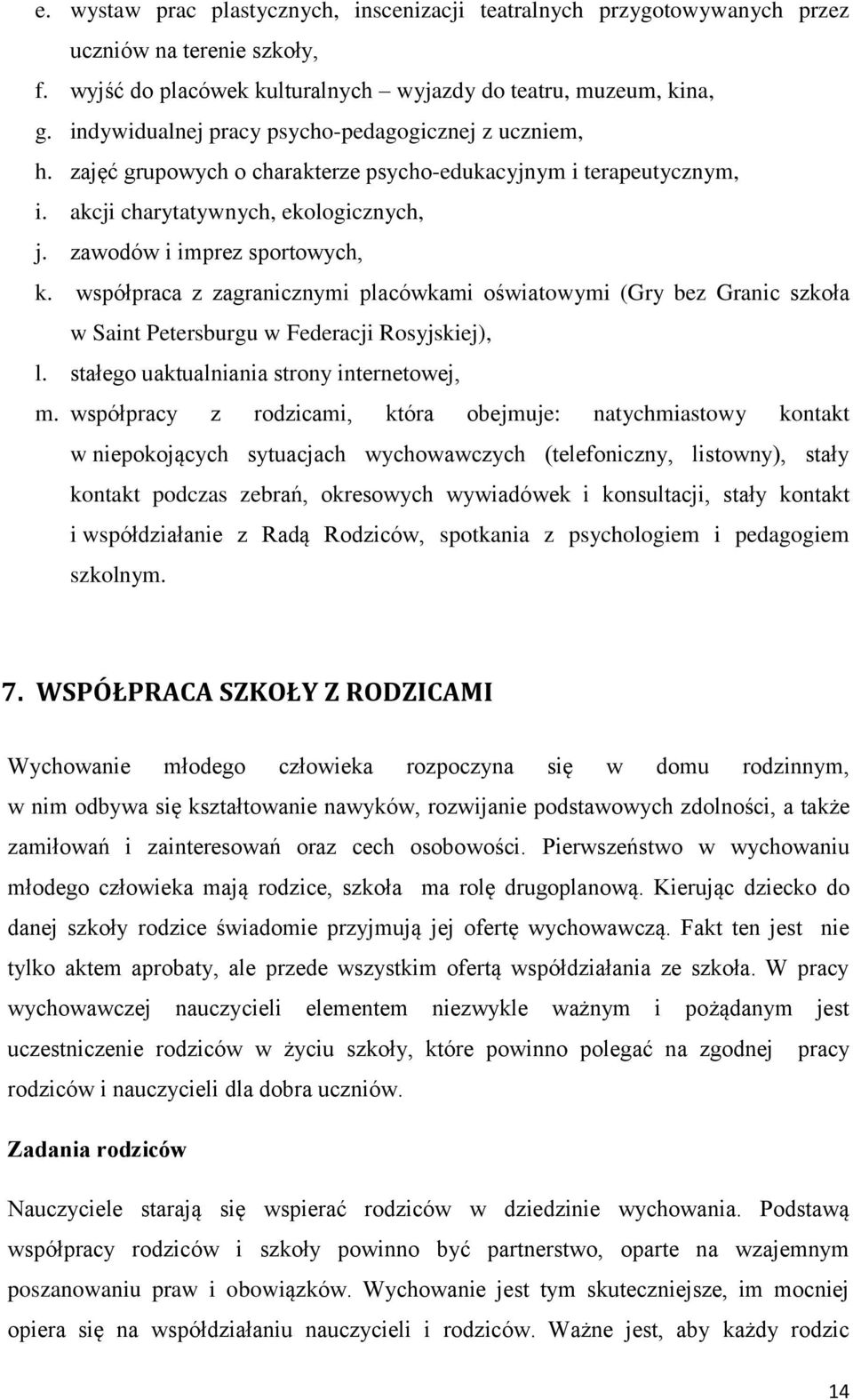 współpraca z zagranicznymi placówkami oświatowymi (Gry bez Granic szkoła w Saint Petersburgu w Federacji Rosyjskiej), l. stałego uaktualniania strony internetowej, m.