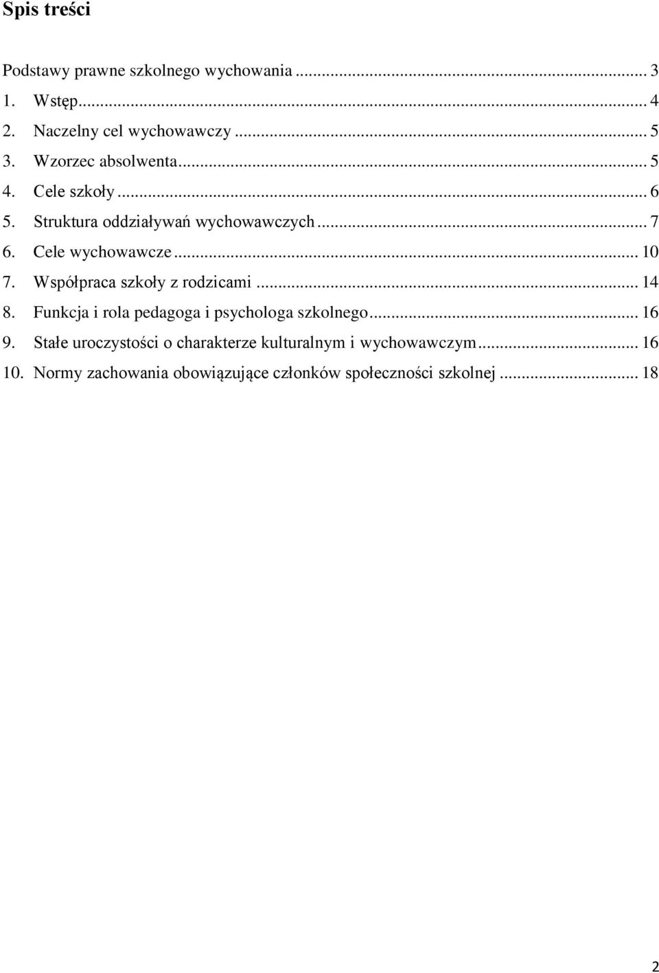 Współpraca szkoły z rodzicami... 14 8. Funkcja i rola pedagoga i psychologa szkolnego... 16 9.