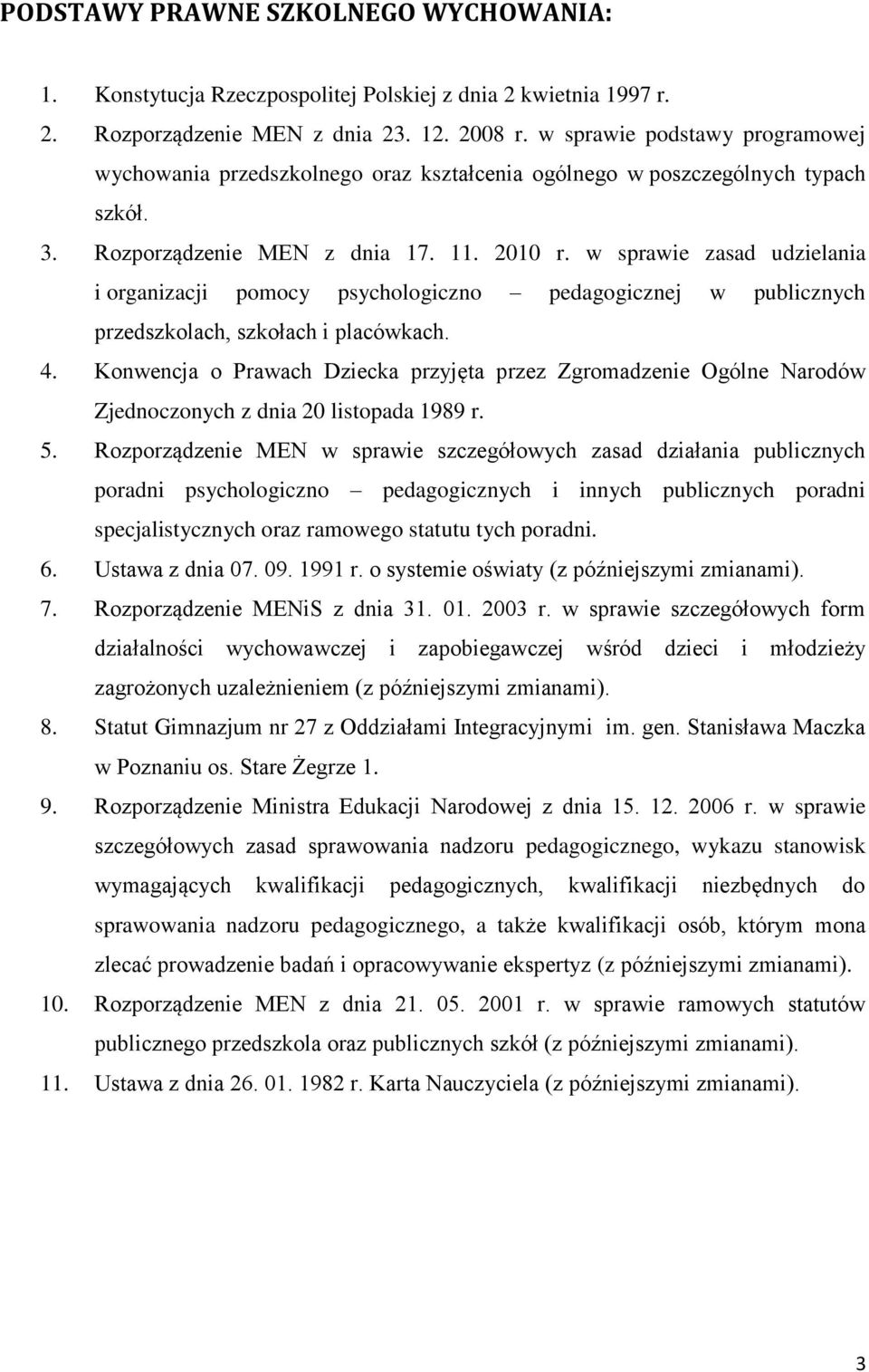 w sprawie zasad udzielania i organizacji pomocy psychologiczno pedagogicznej w publicznych przedszkolach, szkołach i placówkach. 4.