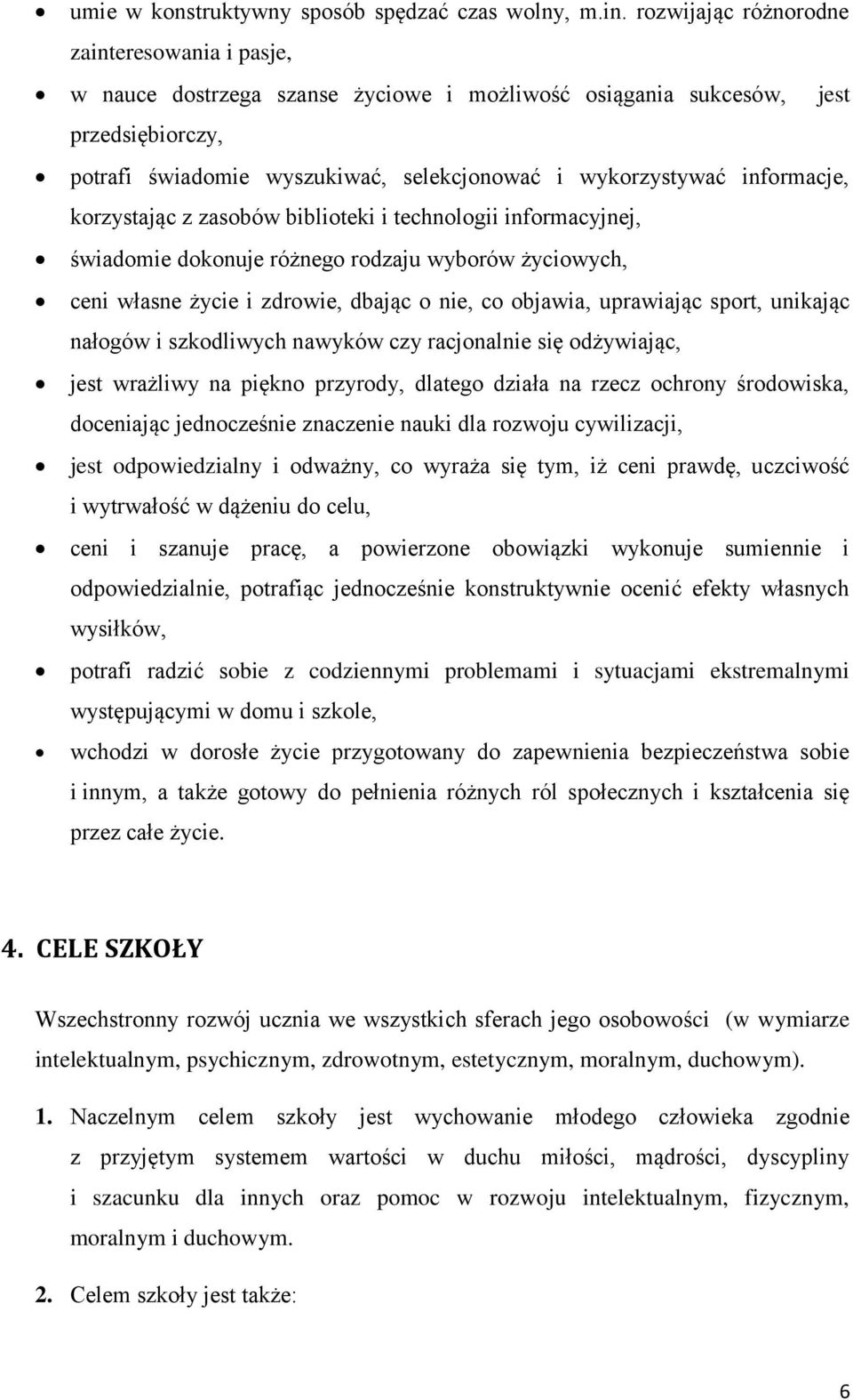 informacje, korzystając z zasobów biblioteki i technologii informacyjnej, świadomie dokonuje różnego rodzaju wyborów życiowych, ceni własne życie i zdrowie, dbając o nie, co objawia, uprawiając