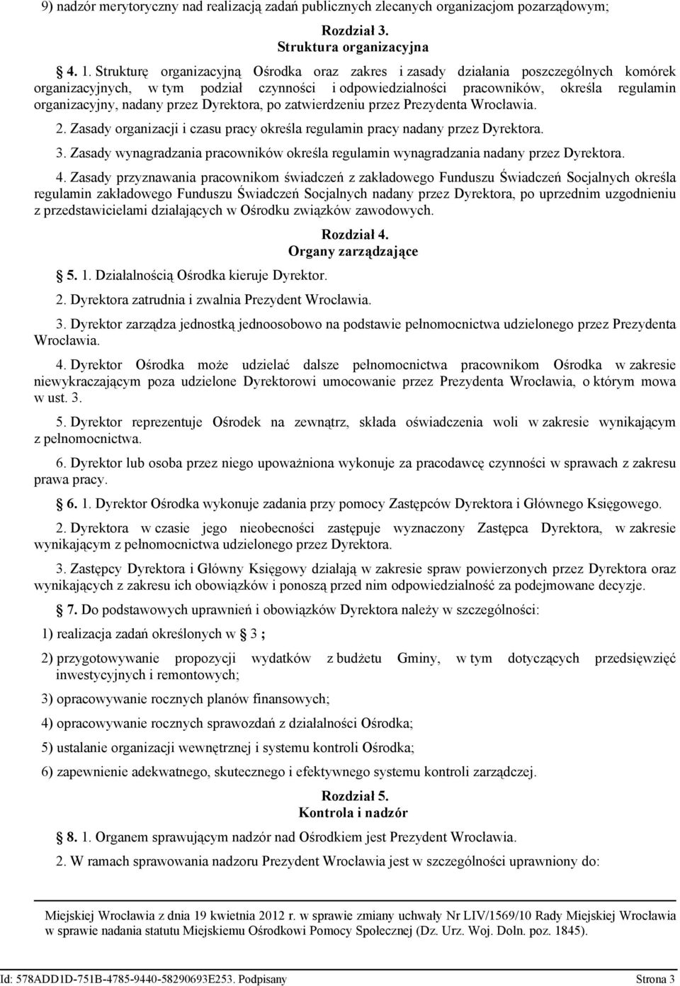 przez Dyrektora, po zatwierdzeniu przez Prezydenta Wrocławia. 2. Zasady organizacji i czasu pracy określa regulamin pracy nadany przez Dyrektora. 3.