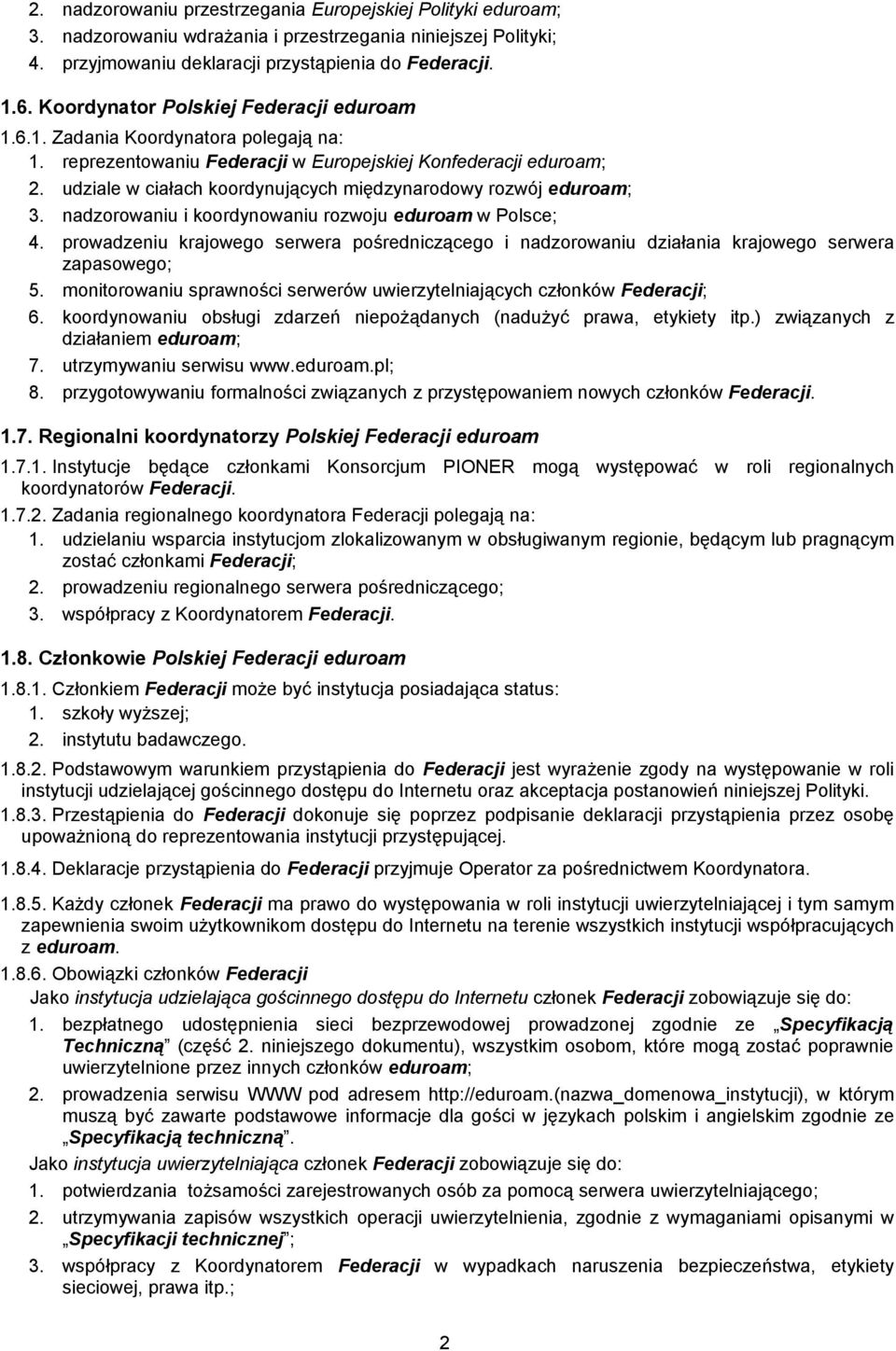 udziale w ciałach koordynujących międzynarodowy rozwój eduroam; 3. nadzorowaniu i koordynowaniu rozwoju eduroam w Polsce; 4.