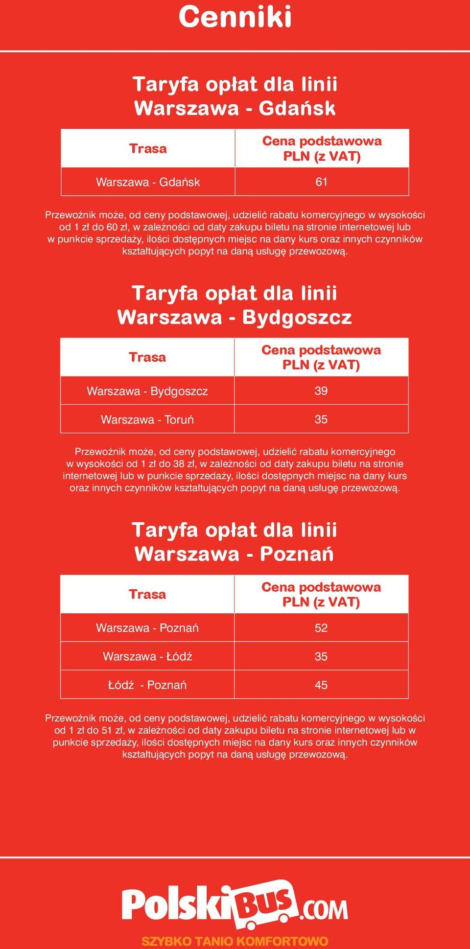 Taryfa opłat dla linii Warszawa - Bydgoszcz Warszawa - Bydgoszcz 39 Warszawa - Toruń 35 Przewoźnik może, od ceny podstawowej, udzielić rabatu komercyjnego w wysokości od 1 zł do 38 zł, w zależności