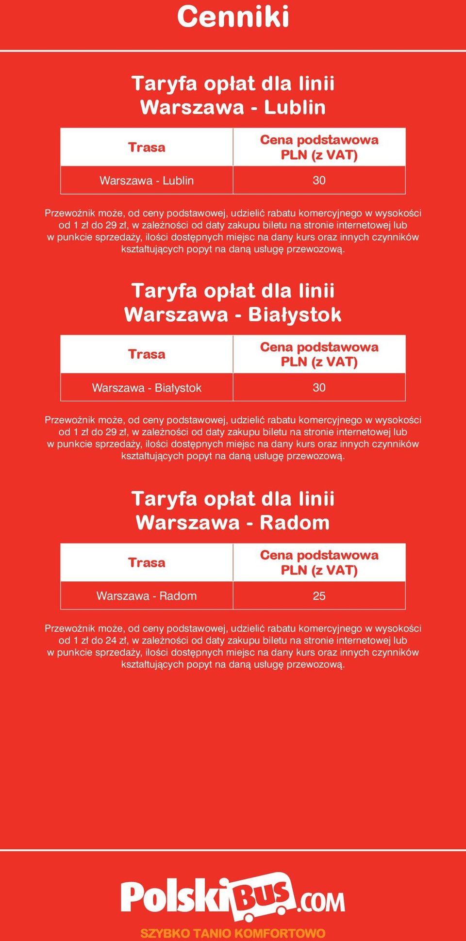 Taryfa opłat dla linii Warszawa - Białystok Warszawa - Białystok 30 Przewoźnik może, od ceny podstawowej, udzielić rabatu komercyjnego w wysokości od 1 zł do 29 zł, w zależności od daty zakupu biletu