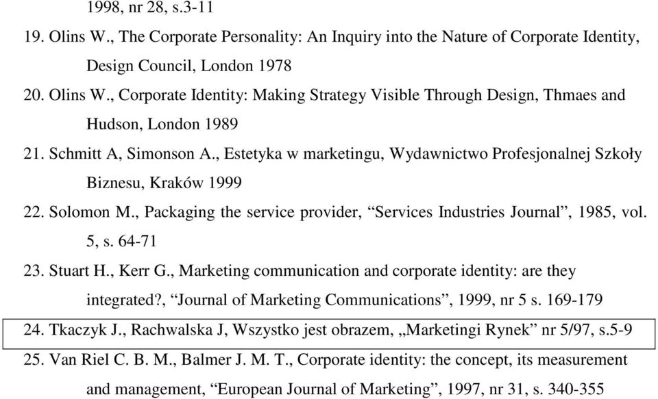 64-71 23. Stuart H., Kerr G., Marketing communication and corporate identity: are they integrated?, Journal of Marketing Communications, 1999, nr 5 s. 169-179 24. Tkaczyk J.