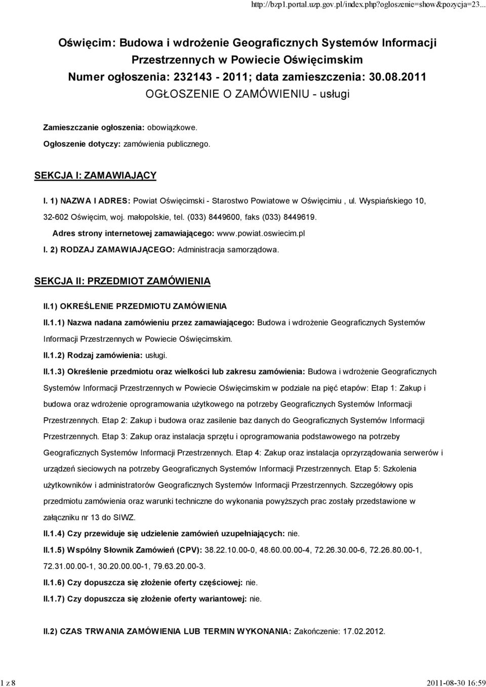 małopolskie, tel. (033) 8449600, faks (033) 8449619. Adres strony internetowej zamawiającego: www.powiat.oswiecim.pl I. 2) RODZAJ ZAMAW IAJĄCEGO: Administracja samorządowa.