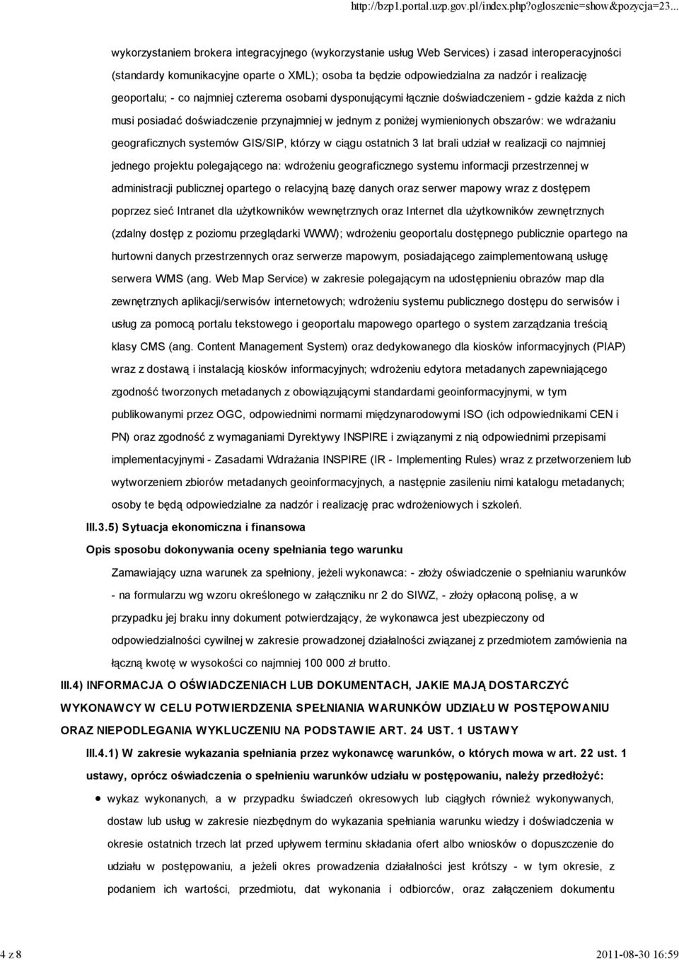 obszarów: we wdraŝaniu geograficznych systemów GIS/SIP, którzy w ciągu ostatnich 3 lat brali udział w realizacji co najmniej jednego projektu polegającego na: wdroŝeniu geograficznego systemu