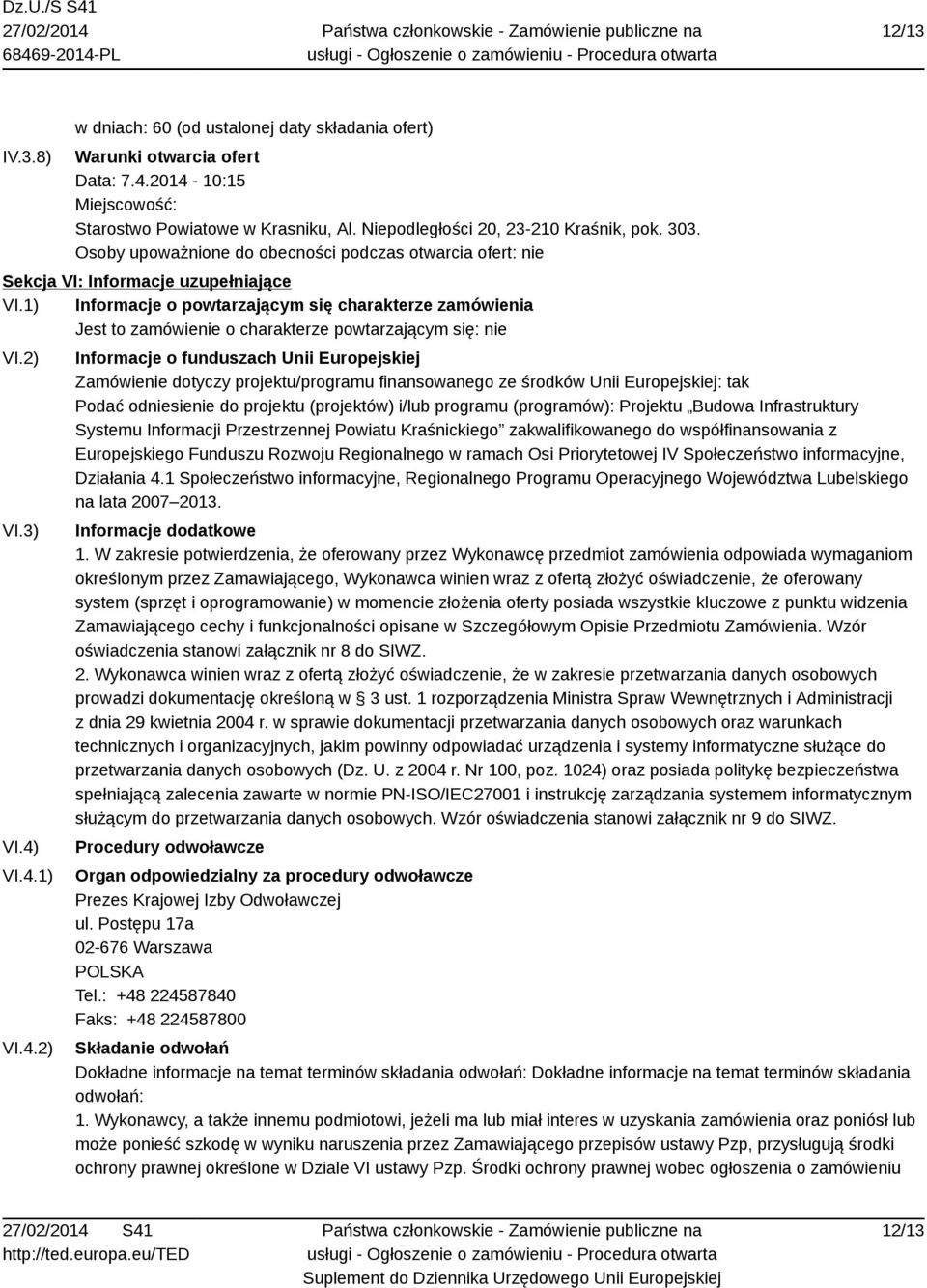 1) Informacje o powtarzającym się charakterze zamówienia Jest to zamówienie o charakterze powtarzającym się: nie VI.2) VI.3) VI.4)