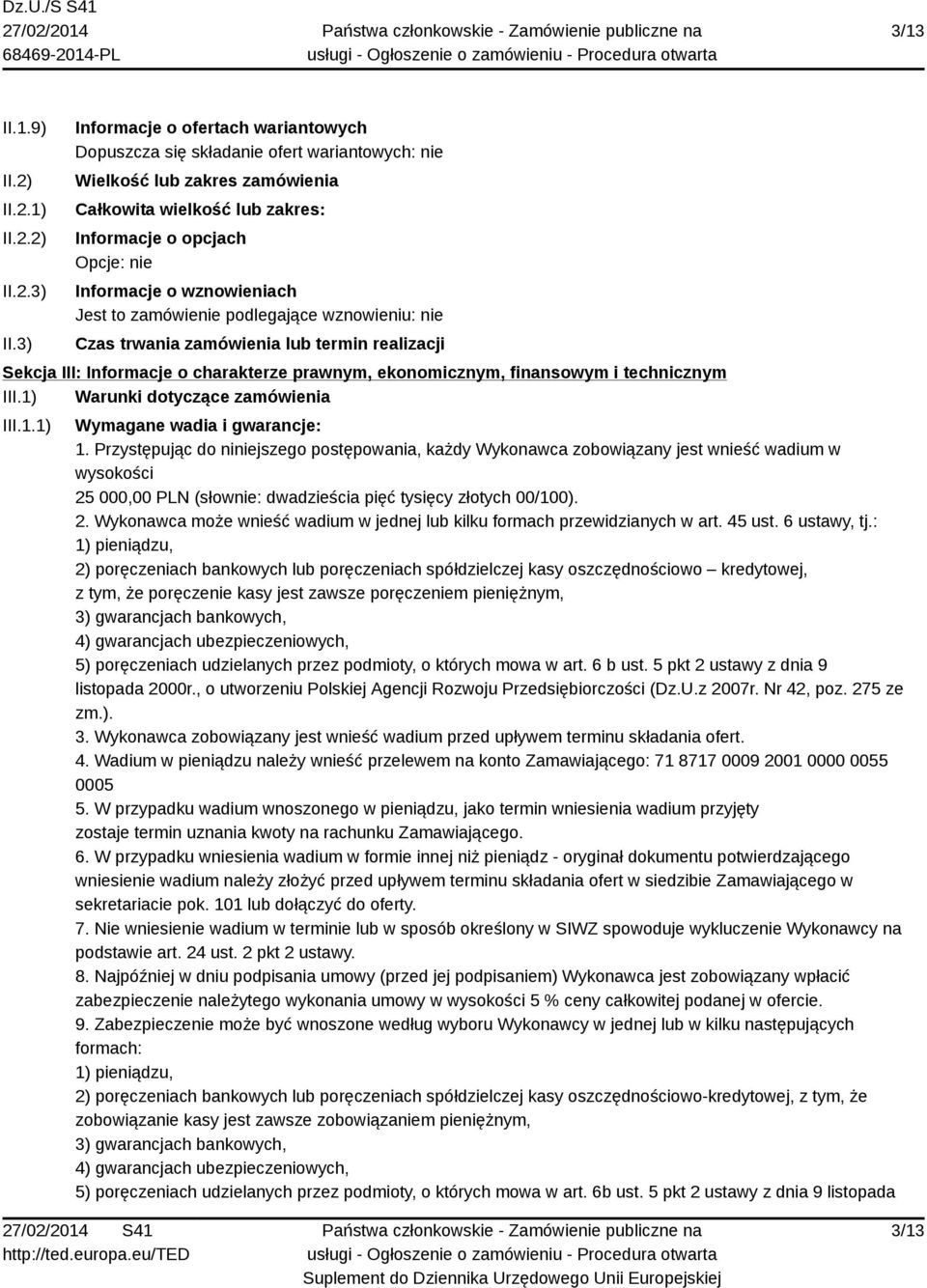 wznowieniach Jest to zamówienie podlegające wznowieniu: nie Czas trwania zamówienia lub termin realizacji Sekcja III: Informacje o charakterze prawnym, ekonomicznym, finansowym i technicznym III.