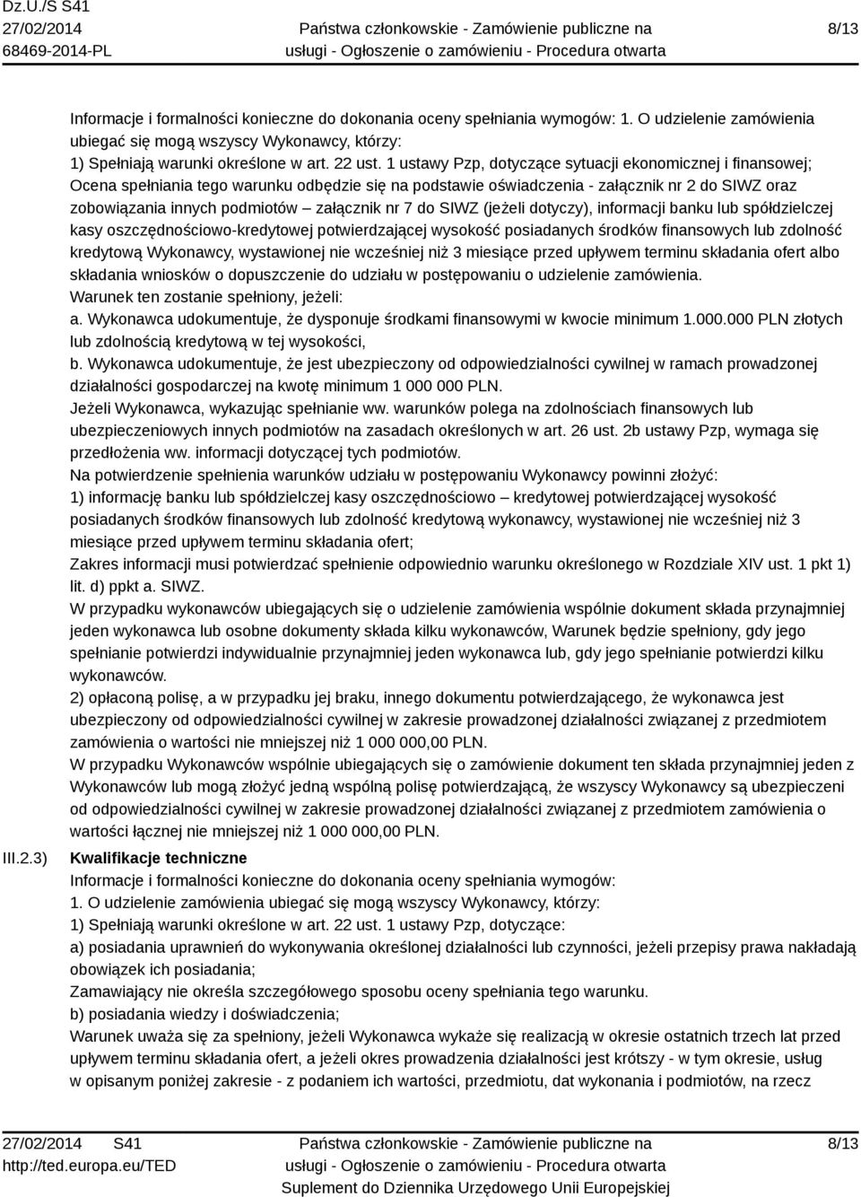 1 ustawy Pzp, dotyczące sytuacji ekonomicznej i finansowej; Ocena spełniania tego warunku odbędzie się na podstawie oświadczenia - załącznik nr 2 do SIWZ oraz zobowiązania innych podmiotów załącznik