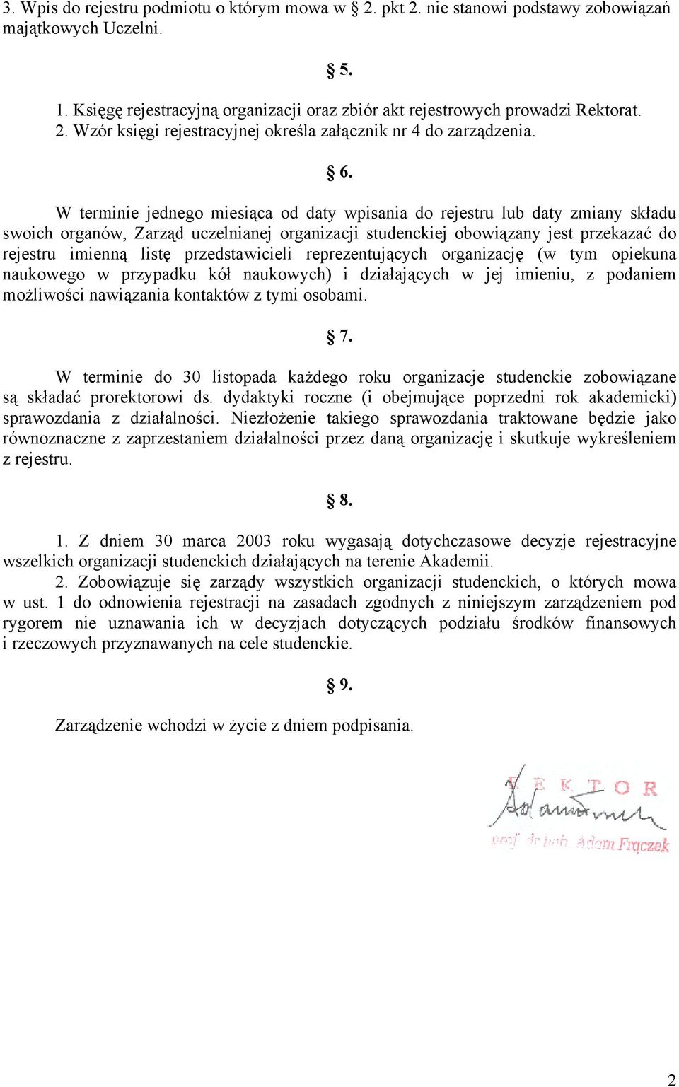 przedstawicieli reprezentujących organizację (w tym opiekuna naukowego w przypadku kół naukowych) i działających w jej imieniu, z podaniem możliwości nawiązania kontaktów z tymi osobami. 7.