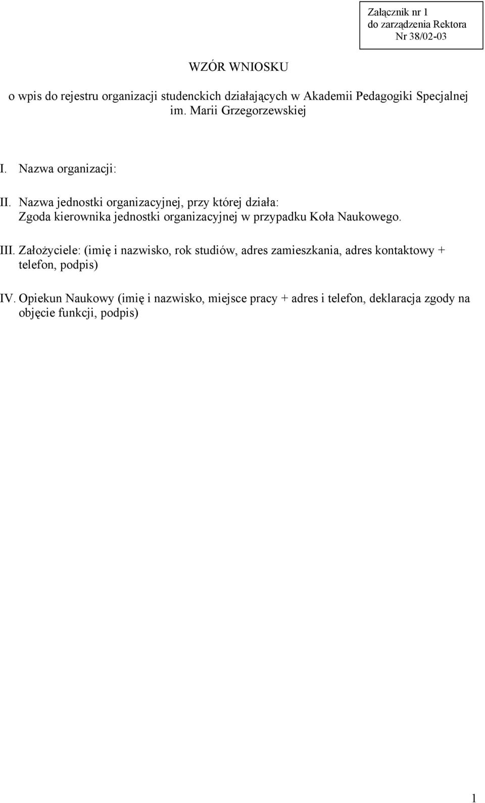 Nazwa jednostki organizacyjnej, przy której działa: Zgoda kierownika jednostki organizacyjnej w przypadku Koła Naukowego. III.