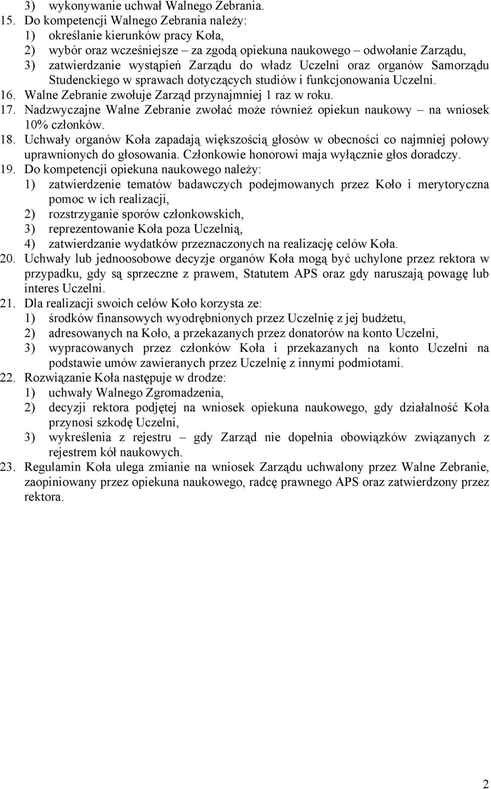 Uczelni oraz organów Samorządu Studenckiego w sprawach dotyczących studiów i funkcjonowania Uczelni. 6. Walne Zebranie zwołuje Zarząd przynajmniej raz w roku. 7.