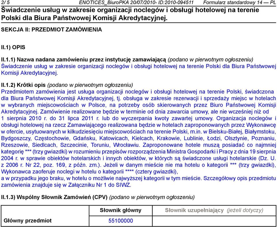 Akredytacyjnej, tj. obsługa w zakresie rezerwacji i sprzedaży miejsc w hotelach w wybranych miejscowościach w Polsce, na potrzeby osób skierowanych przez Biuro Państwowej Komisji Akredytacyjnej.