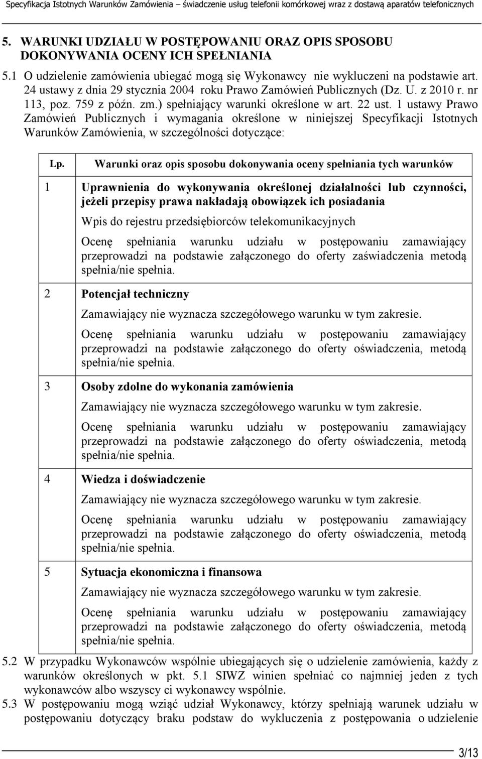 24 ustawy z dnia 29 stycznia 2004 roku Prawo Zamówień Publicznych (Dz. U. z 2010 r. nr 113, poz. 759 z późn. zm.) spełniający warunki określone w art. 22 ust.