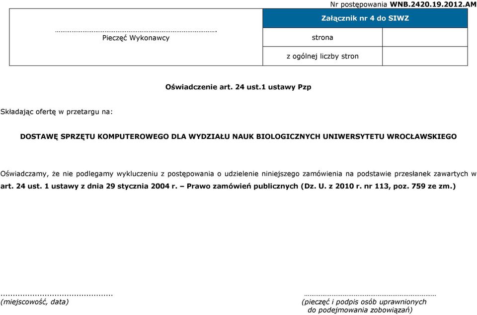 nie podlegamy wykluczeniu z postępowania o udzielenie niniejszego zamówienia na podstawie przesłanek zawartych w art. 24 ust.