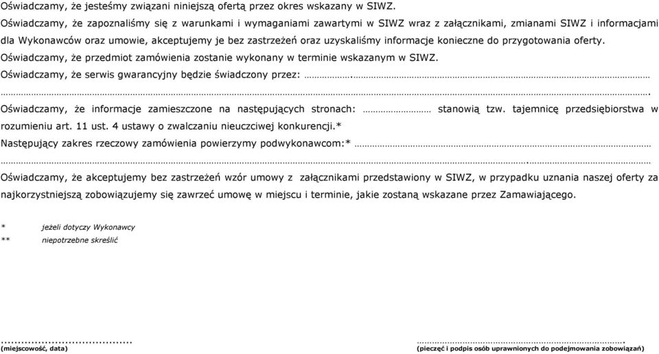 uzyskaliśmy informacje konieczne do przygotowania oferty. Oświadczamy, że przedmiot zamówienia zostanie wykonany w terminie wskazanym w SIWZ.