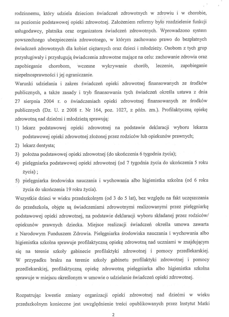 Wprowadzono system powszechnego ubezpieczenia zdrowotnego, w którym zachowano prawo do bezpłatnych świadczeń zdrowotnych dla kobiet ciężarnych oraz dzieci i młodzieży.