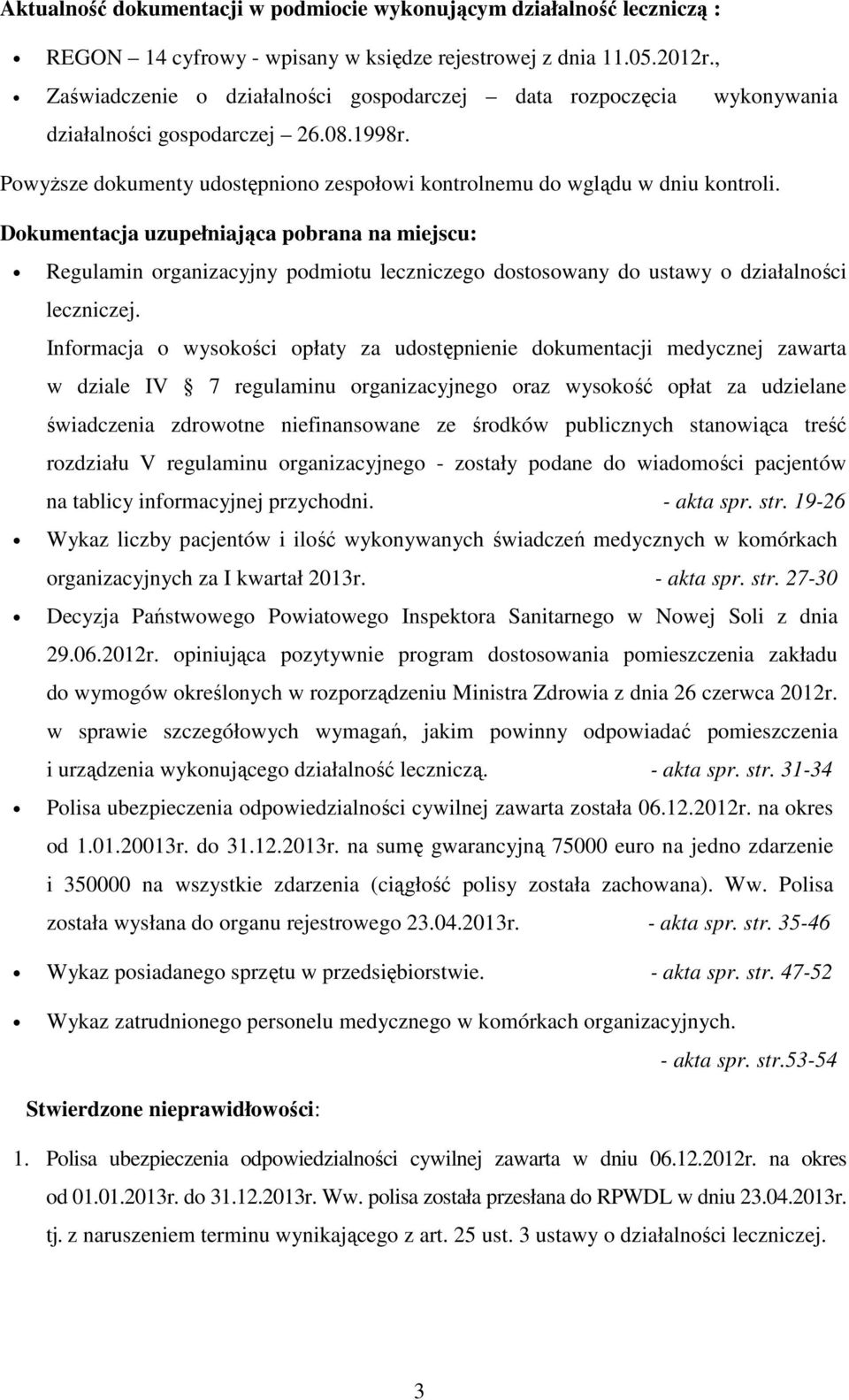 Dokumentacja uzupełniająca pobrana na miejscu: Regulamin organizacyjny podmiotu leczniczego dostosowany do ustawy o działalności leczniczej.