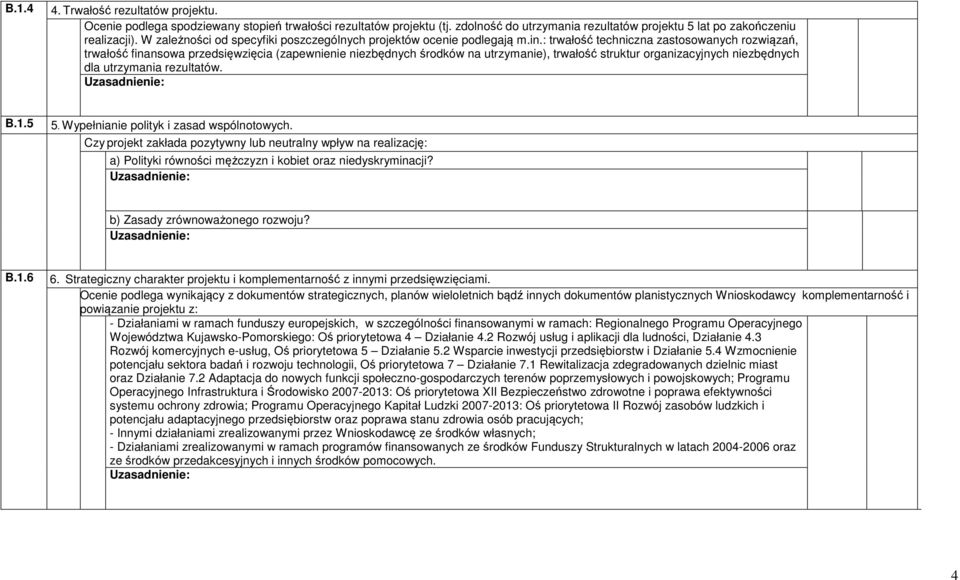 : trwałość techniczna zastosowanych rozwiązań, trwałość finansowa przedsięwzięcia (zapewnienie niezbędnych środków na utrzymanie), trwałość struktur organizacyjnych niezbędnych dla utrzymania